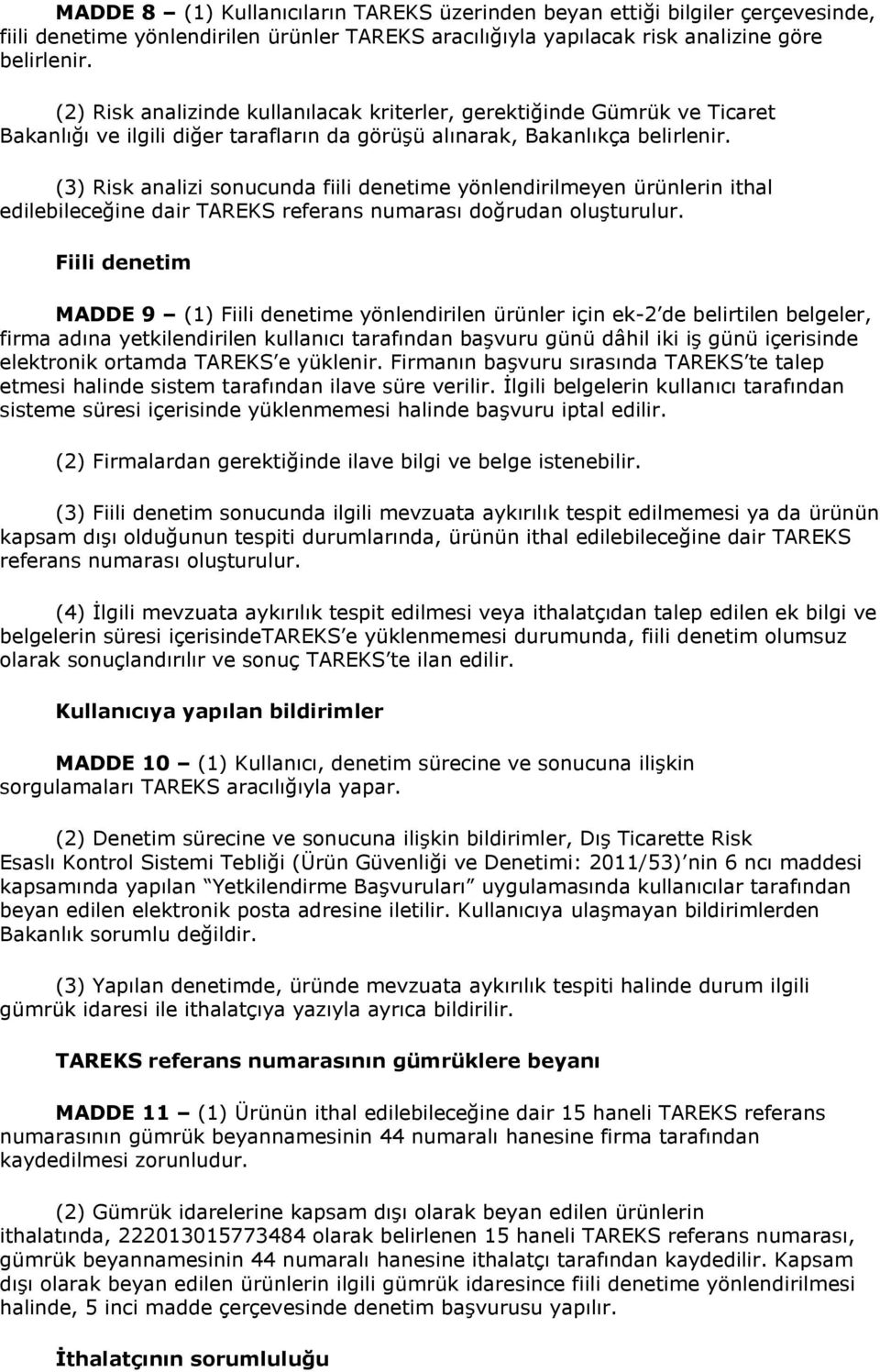 (3) Risk analizi sonucunda fiili denetime yönlendirilmeyen ürünlerin ithal edilebileceğine dair TAREKS referans numarası doğrudan oluşturulur.