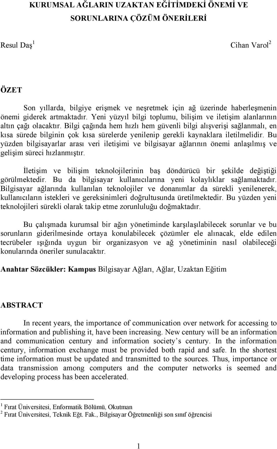 Bilgi çağında hem hızlı hem güvenli bilgi alışverişi sağlanmalı, en kısa sürede bilginin çok kısa sürelerde yenilenip gerekli kaynaklara iletilmelidir.