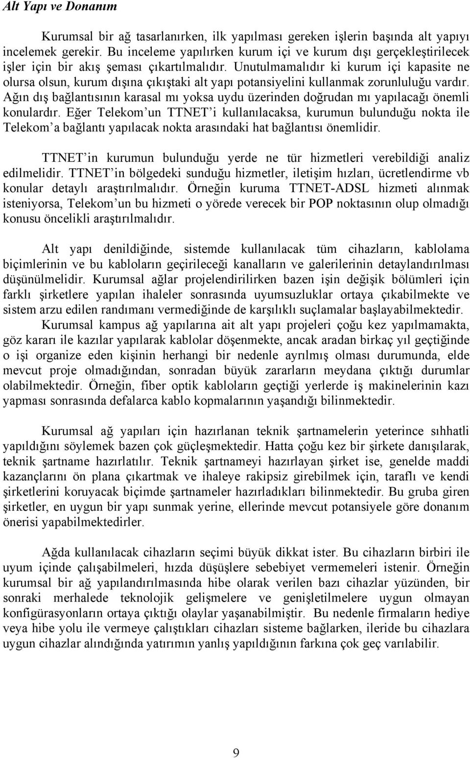 Unutulmamalıdır ki kurum içi kapasite ne olursa olsun, kurum dışına çıkıştaki alt yapı potansiyelini kullanmak zorunluluğu vardır.