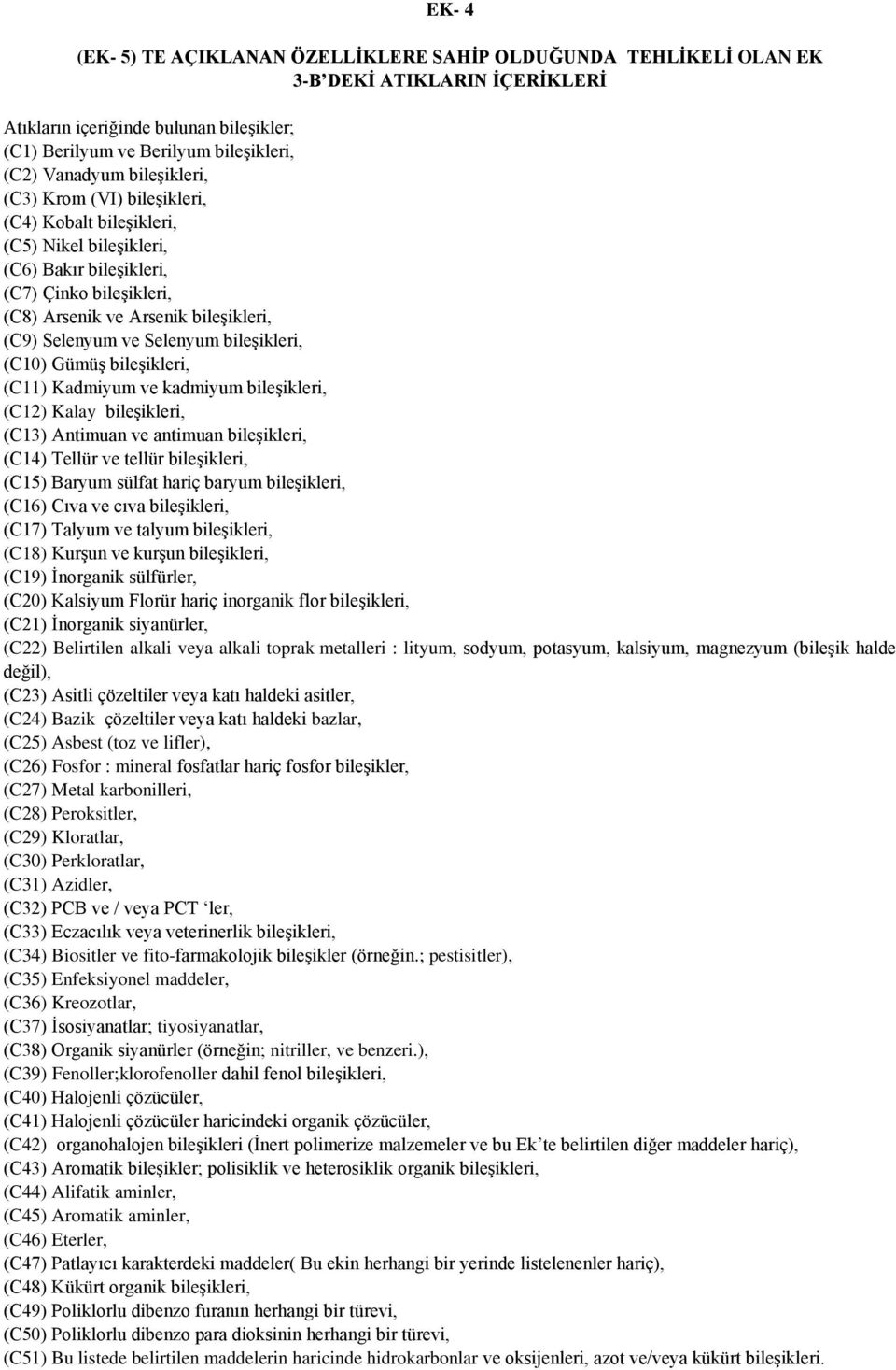 Selenyum bileşikleri, (C10) Gümüş bileşikleri, (C11) Kadmiyum ve kadmiyum bileşikleri, (C12) Kalay bileşikleri, (C13) Antimuan ve antimuan bileşikleri, (C14) Tellür ve tellür bileşikleri, (C15)