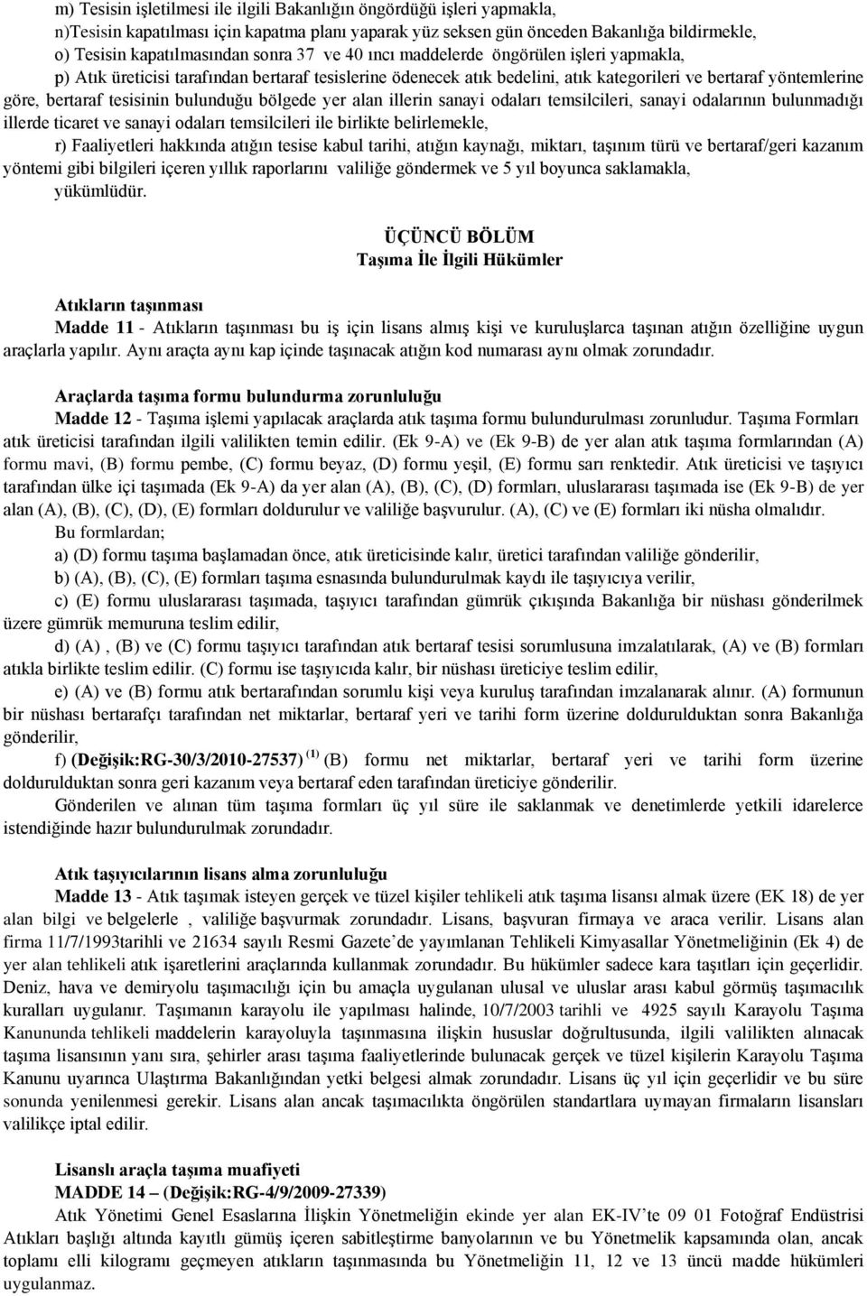 bulunduğu bölgede yer alan illerin sanayi odaları temsilcileri, sanayi odalarının bulunmadığı illerde ticaret ve sanayi odaları temsilcileri ile birlikte belirlemekle, r) Faaliyetleri hakkında atığın