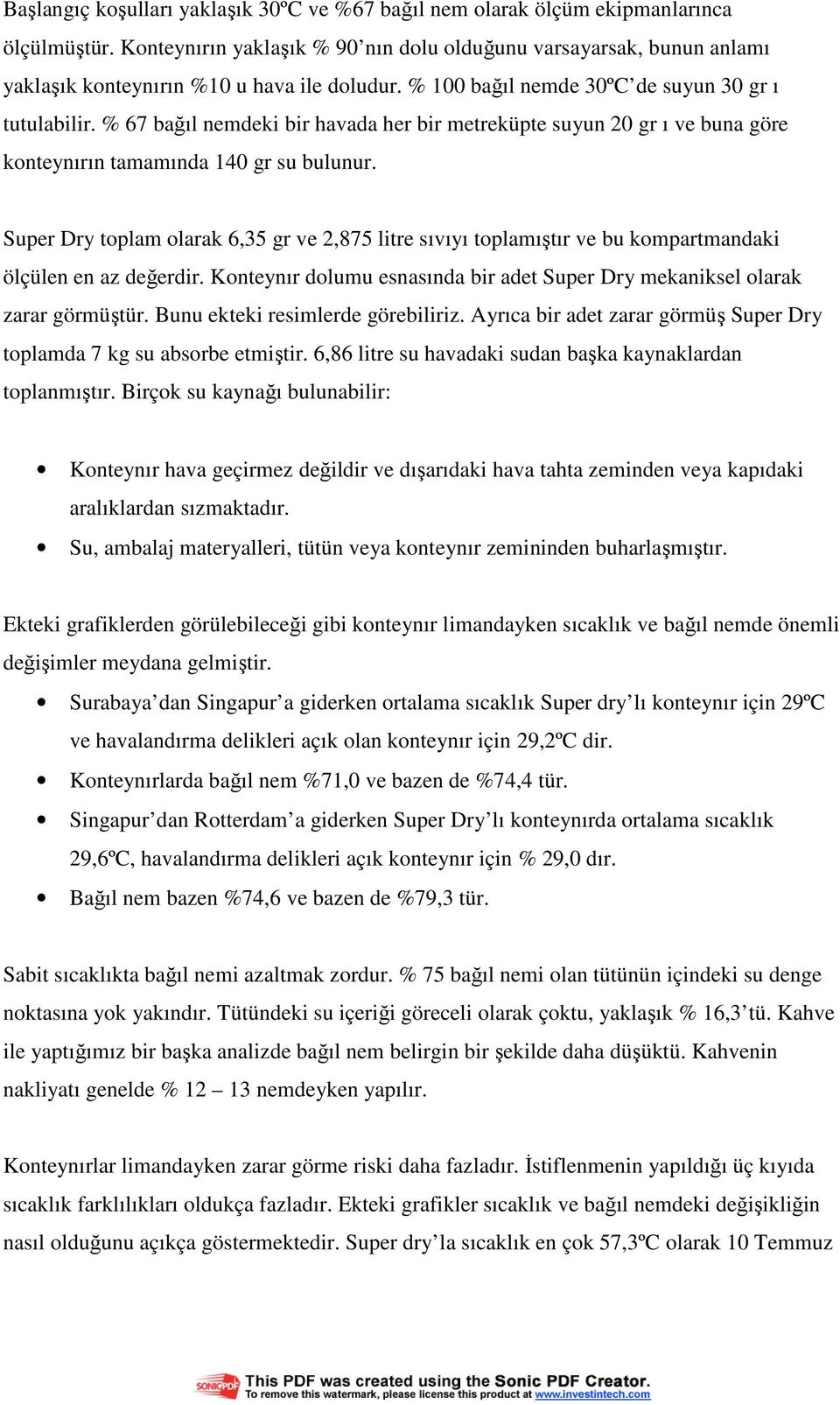 % 67 bağıl nemdeki bir havada her bir metreküpte suyun 20 gr ı ve buna göre konteynırın tamamında 140 gr su bulunur.