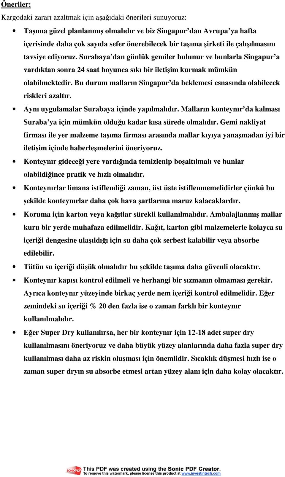 Bu durum malların Singapur da beklemesi esnasında olabilecek riskleri azaltır. Aynı uygulamalar Surabaya içinde yapılmalıdır.