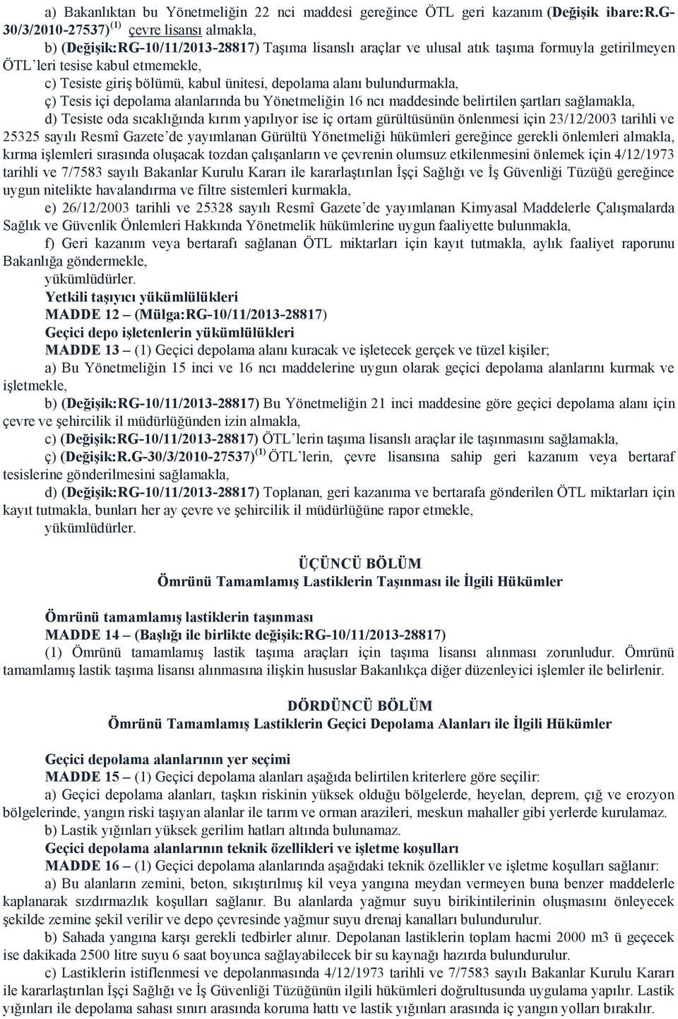 bölümü, kabul ünitesi, depolama alanı bulundurmakla, ç) Tesis içi depolama alanlarında bu Yönetmeliğin 16 ncı maddesinde belirtilen şartları sağlamakla, d) Tesiste oda sıcaklığında kırım yapılıyor