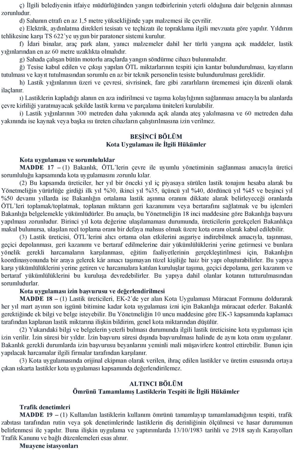 f) İdari binalar, araç park alanı, yanıcı malzemeler dahil her türlü yangına açık maddeler, lastik yığınlarından en az 60 metre uzaklıkta olmalıdır.