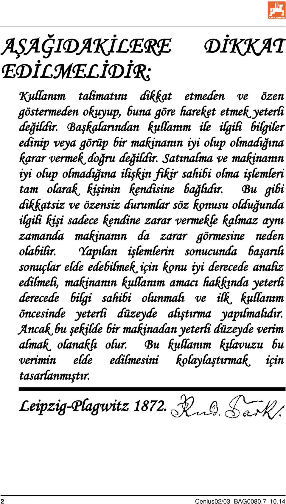 Satınalma ve makinanın iyi olup olmadığına ilişkin fikir sahibi olma işlemleri tam olarak kişinin kendisine bağlıdır.