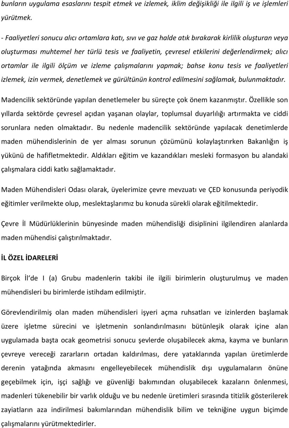 ortamlar ile ilgili ölçüm ve izleme çalışmalarını yapmak; bahse konu tesis ve faaliyetleri izlemek, izin vermek, denetlemek ve gürültünün kontrol edilmesini sağlamak, bulunmaktadır.