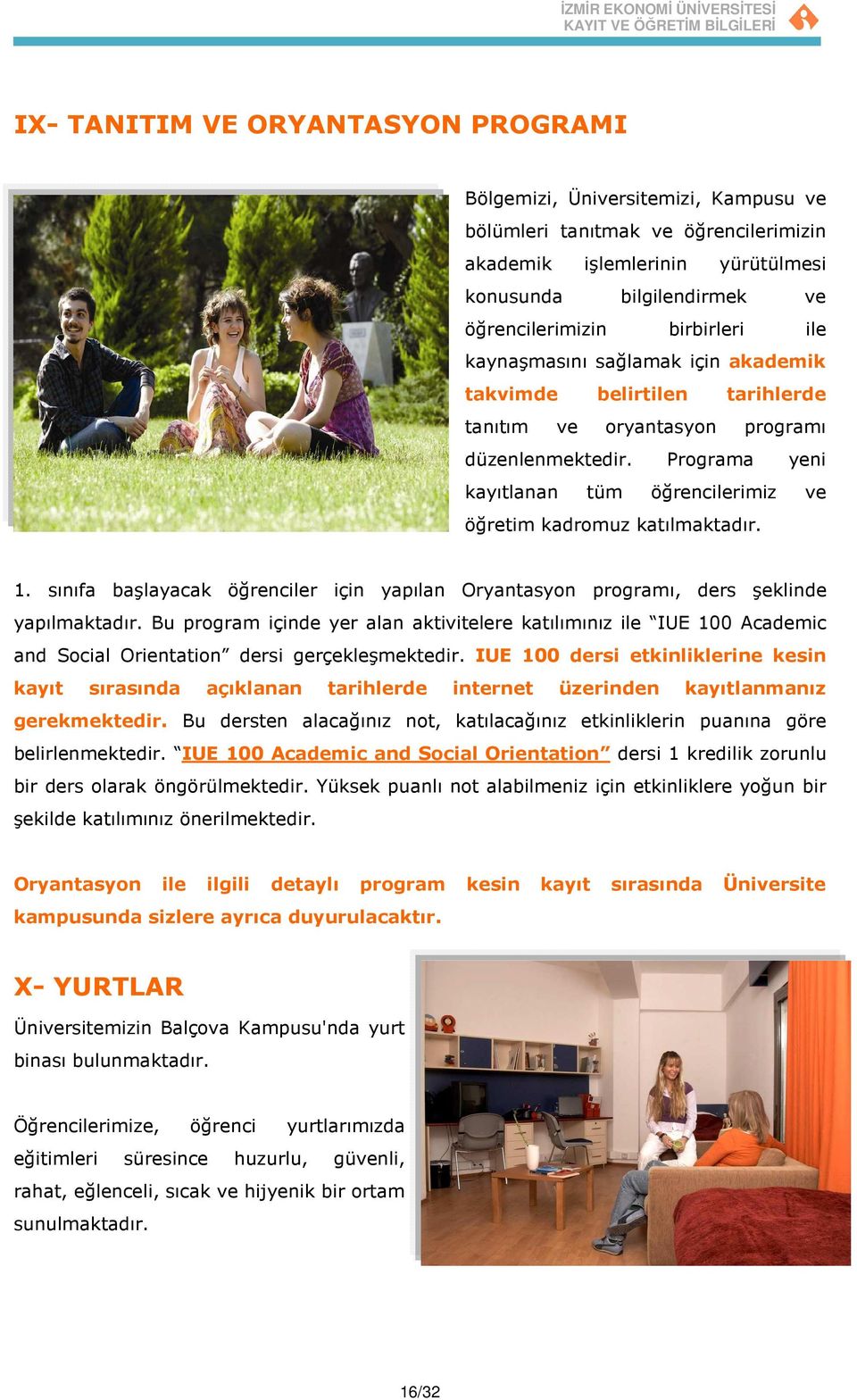 Programa yeni kayıtlanan tüm öğrencilerimiz ve öğretim kadromuz katılmaktadır. 1. sınıfa başlayacak öğrenciler için yapılan Oryantasyon programı, ders şeklinde yapılmaktadır.