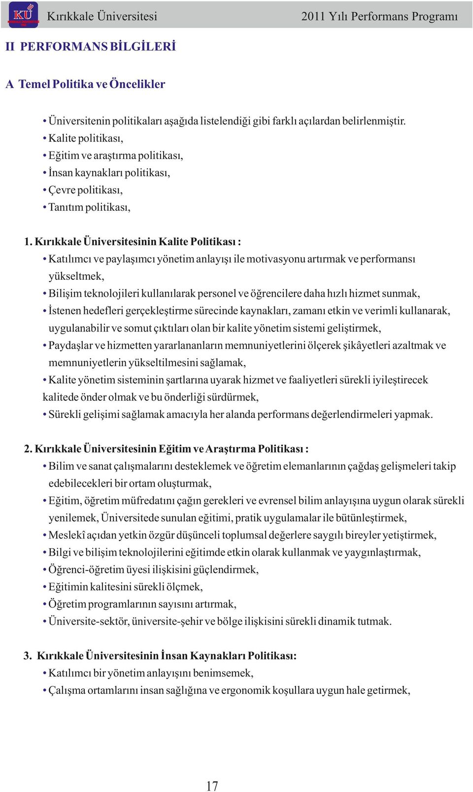 nin Kalite Politikası : Katılımcı ve paylaşımcı yönetim anlayışı ile motivasyonu artırmak ve performansı yükseltmek, Bilişim teknolojileri kullanılarak personel ve öğrencilere daha hızlı hizmet