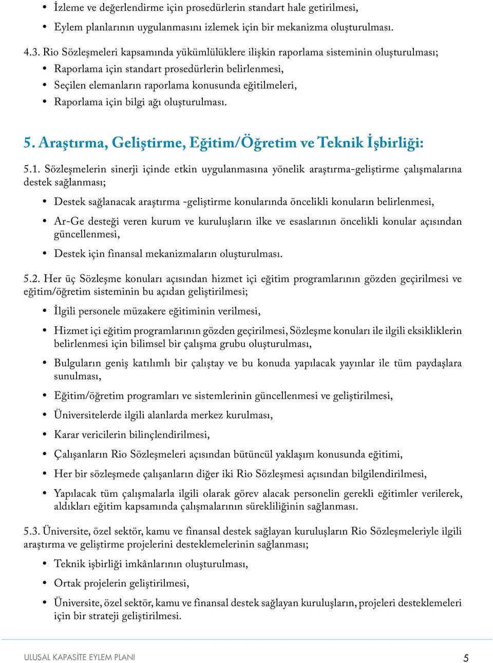 Raporlama için bilgi ağı oluşturulması. 5. Araştırma, Geliştirme, Eğitim/Öğretim ve Teknik İşbirliği: 5.1.