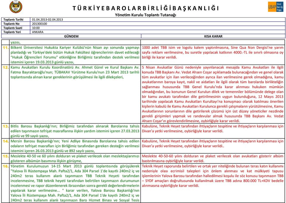 Birliğimiz tarafından destek verilmesi istemini içeren 19.03.2013 günlü yazısı, 12. Kamu Avukatları Kurulu Koordinatörü Av. Ahmet Gürel ve Kurul Başkanı Av.