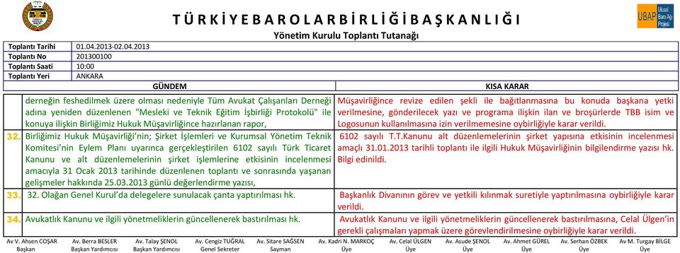 Birliğimiz Hukuk Müşavirliği nin; Şirket İşlemleri ve Kurumsal Yönetim Teknik Komitesi nin Eylem Planı uyarınca gerçekleştirilen 6102 sayılı Türk Ticaret Kanunu ve alt düzenlemelerinin şirket