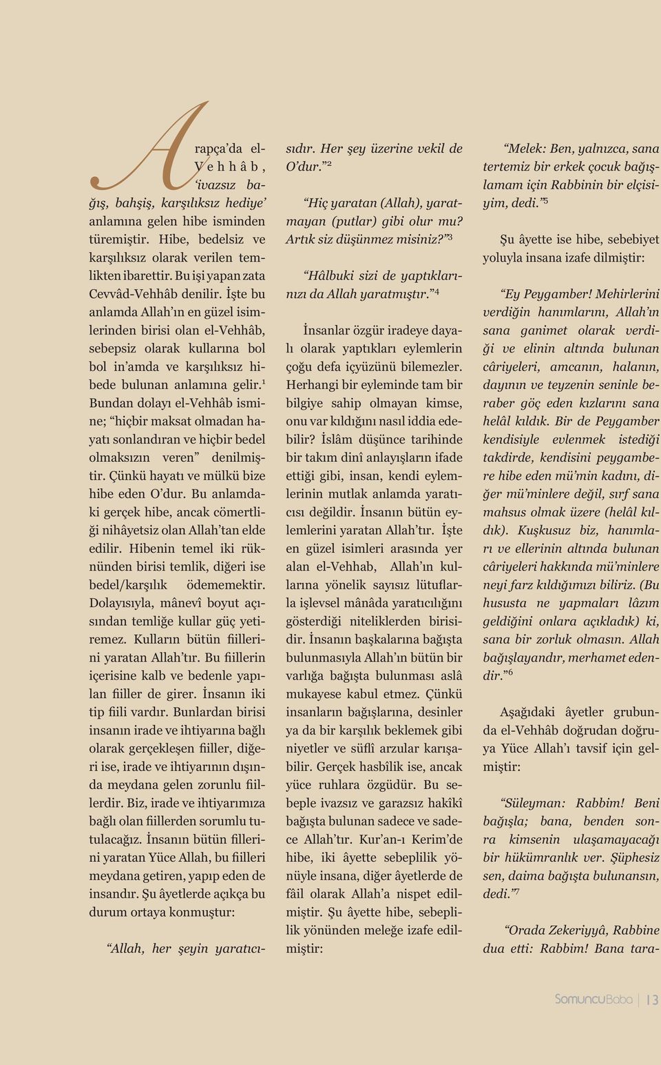 1 Bundan dolayı el-vehhâb ismine; hiçbir maksat olmadan hayatı sonlandıran ve hiçbir bedel olmaksızın veren denilmi tir. Çünkü hayatı ve mülkü bize hibe eden O dur.