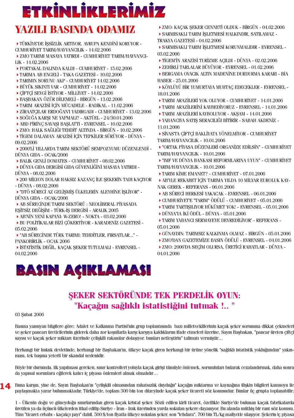 02.2006 TARIM ARAZÝSÝ ÝÇÝN MÜCADELE - RADÝKAL - 11.02.2006 ZÝRAATÇILAR ERDOÐAN'I YADIRGADI - CUMHURÝYET - 13.02.2006 SOÐUÐA KARÞI NE YAPMALI? - AKTÜEL - 24/30.01.