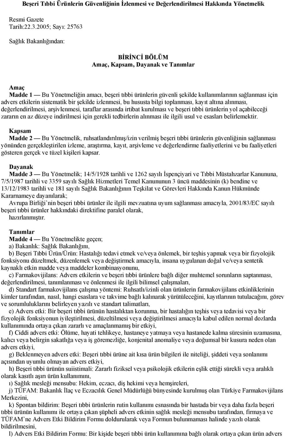 advers etkilerin sistematik bir şekilde izlenmesi, bu hususta bilgi toplanması, kayıt altına alınması, değerlendirilmesi, arşivlenmesi, taraflar arasında irtibat kurulması ve beşeri tıbbi ürünlerin