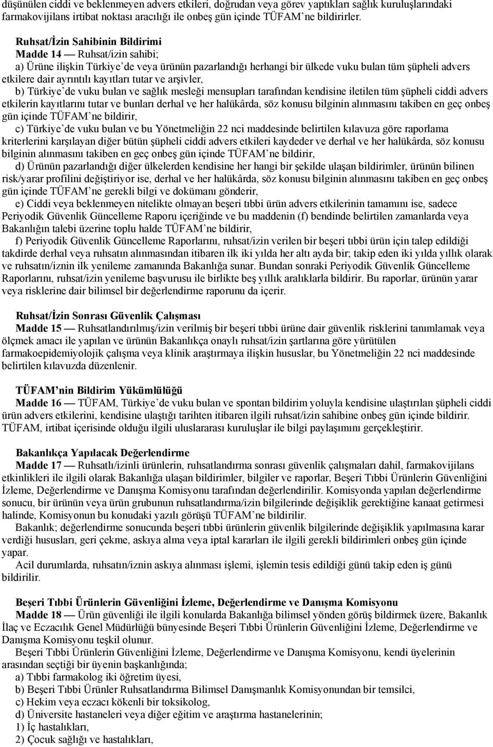 tutar ve arşivler, b) Türkiye de vuku bulan ve sağlık mesleği mensupları tarafından kendisine iletilen tüm şüpheli ciddi advers etkilerin kayıtlarını tutar ve bunları derhal ve her halükârda, söz