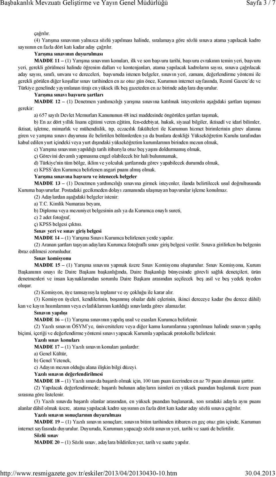 kontenjanları, atama yapılacak kadroların sayısı, sınava çağrılacak aday sayısı, sınıfı, unvanı ve dereceleri, başvuruda istenen belgeler, sınavın yeri, zamanı, değerlendirme yöntemi ile gerekli