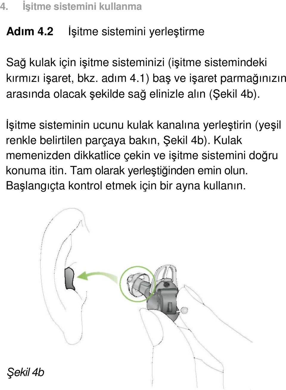 1) baş ve işaret parmağınızın arasında olacak şekilde sağ elinizle alın (Şekil 4b).