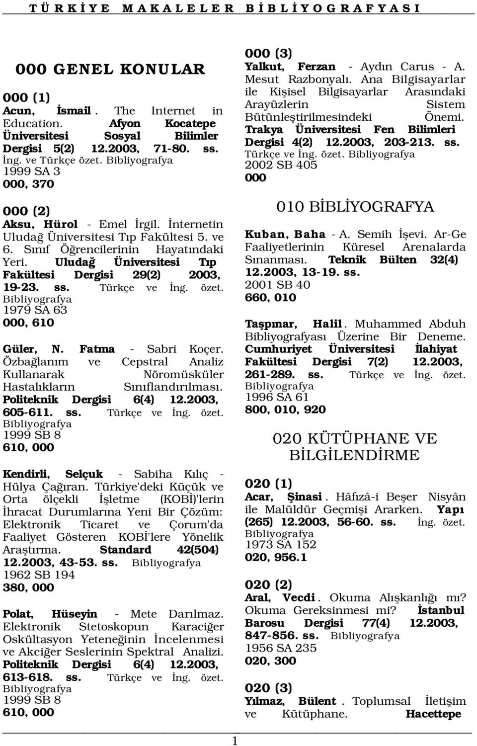 Uluda Üniversitesi T p Fakültesi Dergisi 29(2) 2003, 19-23. ss. Türkçe ve ng. özet. Mesut Razbonyal.