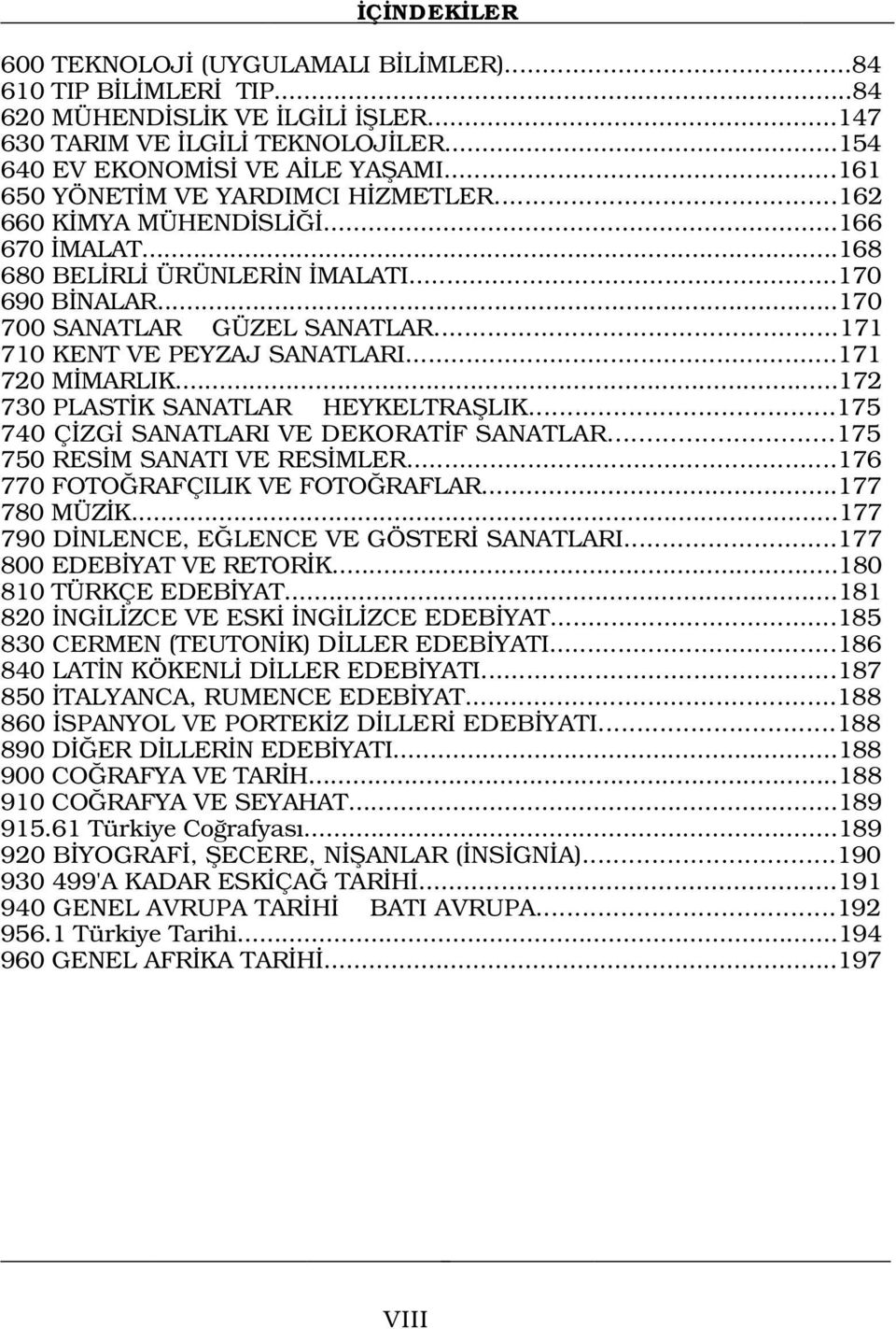 ..171 710 KENT VE PEYZAJ SANATLARI...171 720 M MARLIK...172 730 PLAST K SANATLAR HEYKELTRAfiLIK...175 740 Ç ZG SANATLARI VE DEKORAT F SANATLAR...175 750 RES M SANATI VE RES MLER.