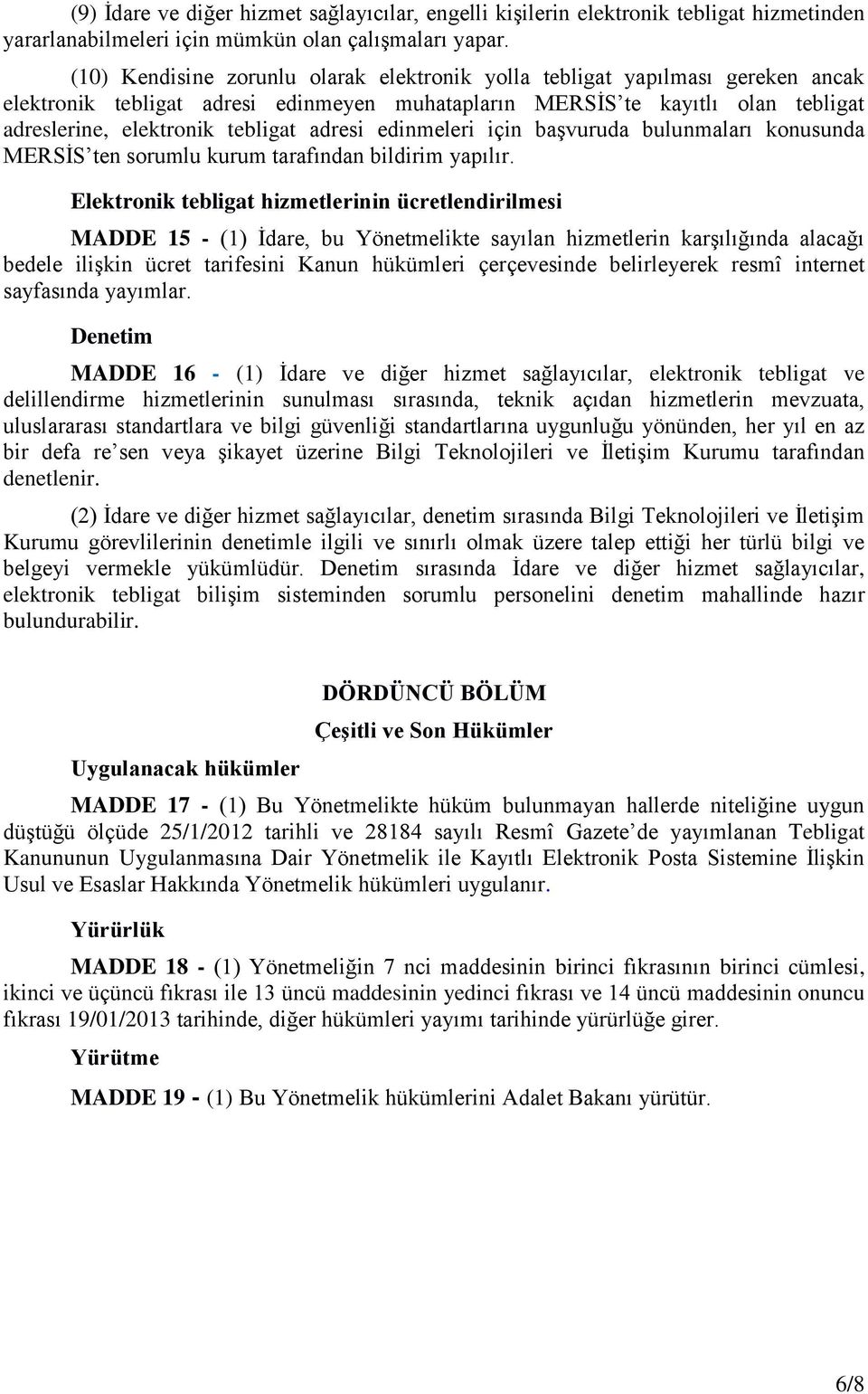 adresi edinmeleri için başvuruda bulunmaları konusunda MERSİS ten sorumlu kurum tarafından bildirim yapılır.