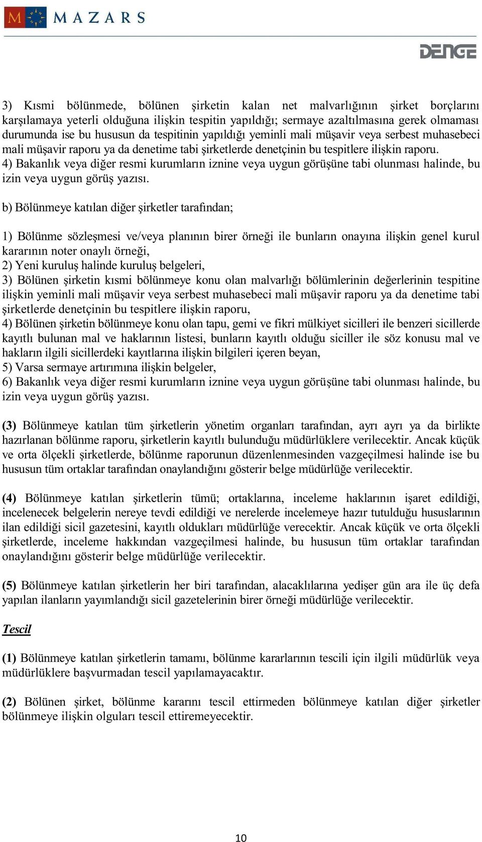 4) Bakanlık veya diğer resmi kurumların iznine veya uygun görüşüne tabi olunması halinde, bu izin veya uygun görüş yazısı.