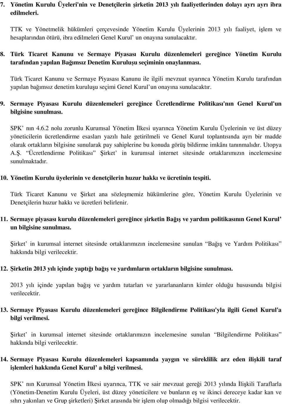 Türk Ticaret Kanunu ve Sermaye Piyasası Kurulu düzenlemeleri gereğince Yönetim Kurulu tarafından yapılan Bağımsız Denetim Kuruluşu seçiminin onaylanması.