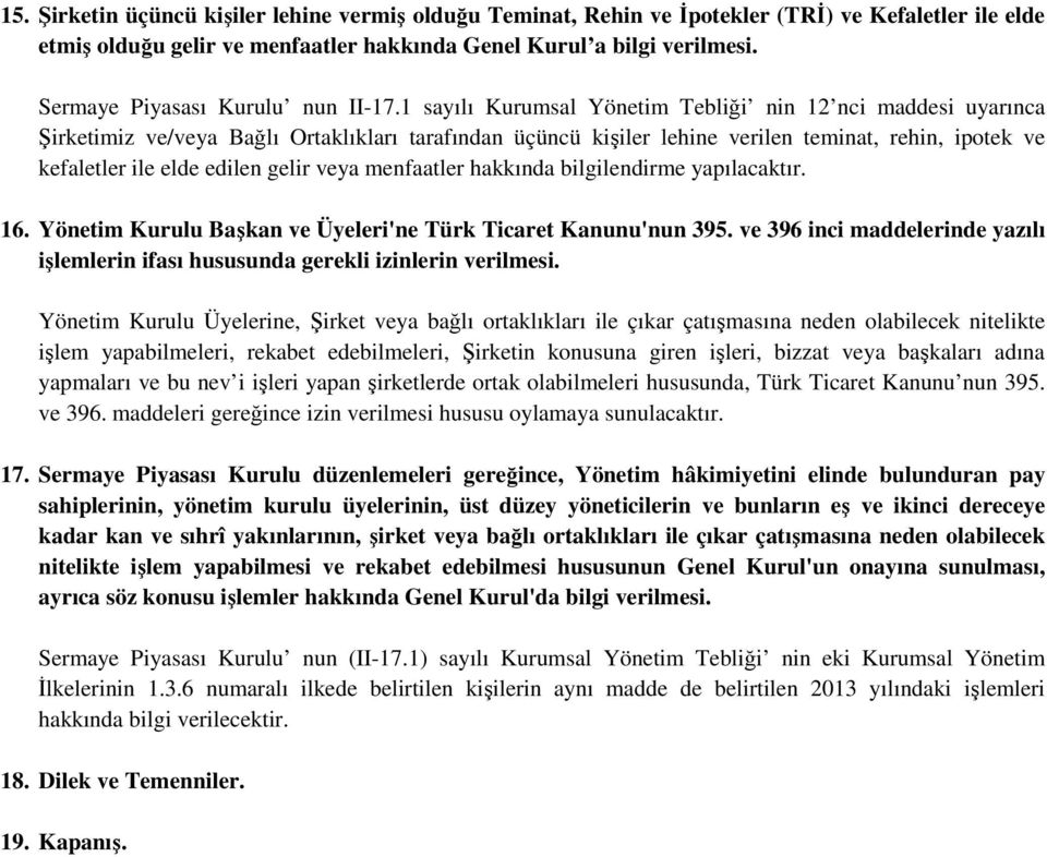 1 sayılı Kurumsal Yönetim Tebliği nin 12 nci maddesi uyarınca Şirketimiz ve/veya Bağlı Ortaklıkları tarafından üçüncü kişiler lehine verilen teminat, rehin, ipotek ve kefaletler ile elde edilen gelir