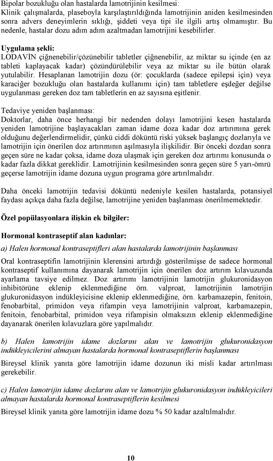 Uygulama şekli: LODAVĐN çiğnenebilir/çözünebilir tabletler çiğnenebilir, az miktar su içinde (en az tableti kaplayacak kadar) çözündürülebilir veya az miktar su ile bütün olarak yutulabilir.