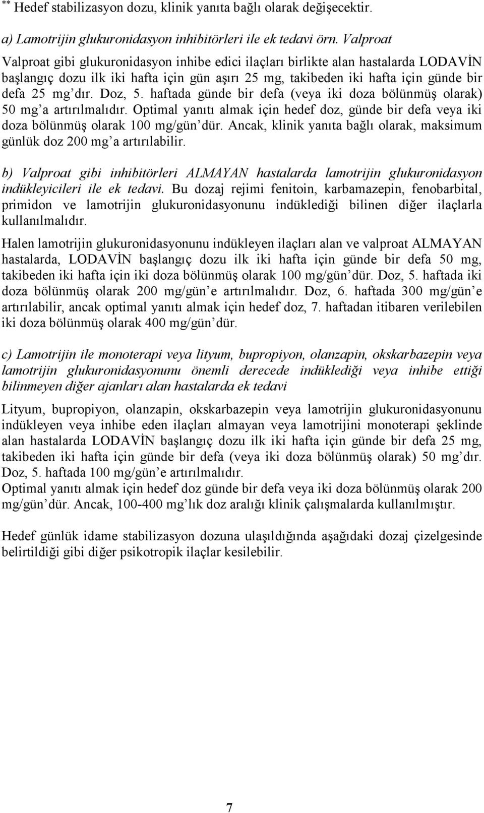 Doz, 5. haftada günde bir defa (veya iki doza bölünmüş olarak) 50 mg a artırılmalıdır. Optimal yanıtı almak için hedef doz, günde bir defa veya iki doza bölünmüş olarak 100 mg/gün dür.