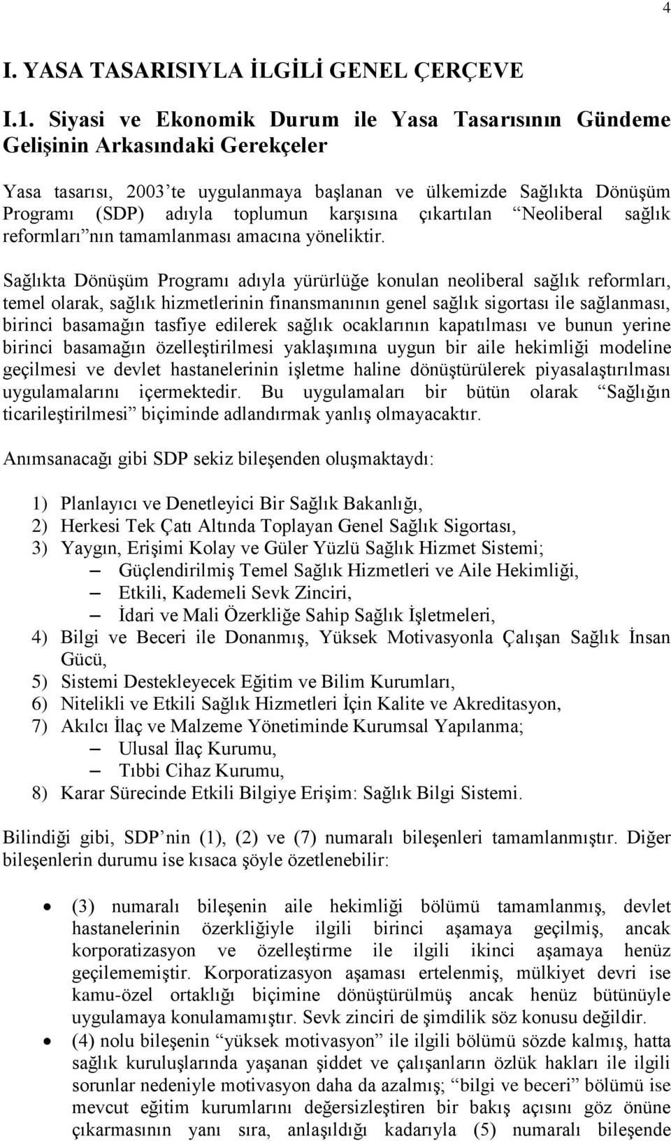 karşısına çıkartılan Neoliberal sağlık reformları nın tamamlanması amacına yöneliktir.