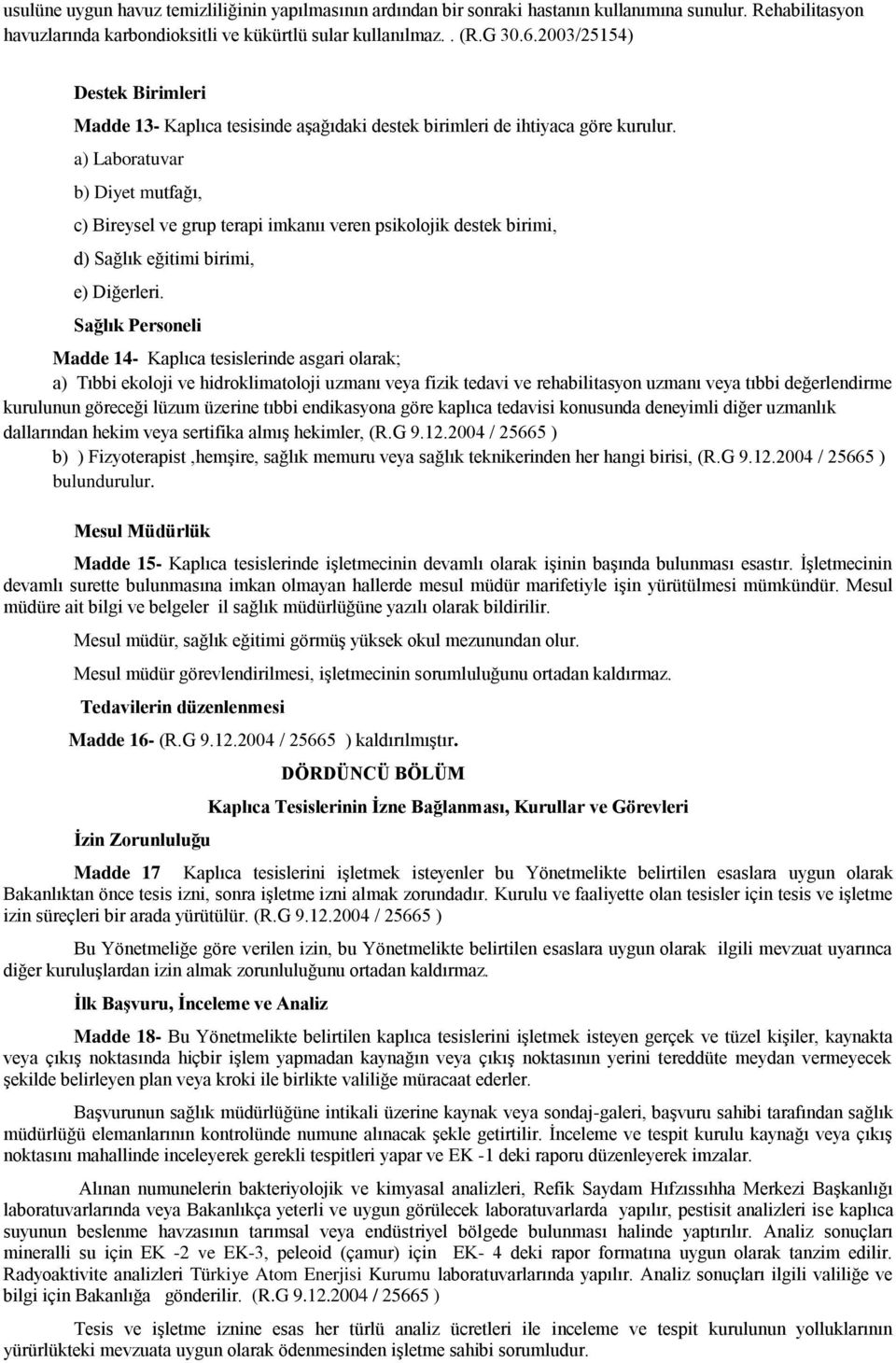 a) Laboratuvar b) Diyet mutfağı, c) Bireysel ve grup terapi imkanıı veren psikolojik destek birimi, d) Sağlık eğitimi birimi, e) Diğerleri.