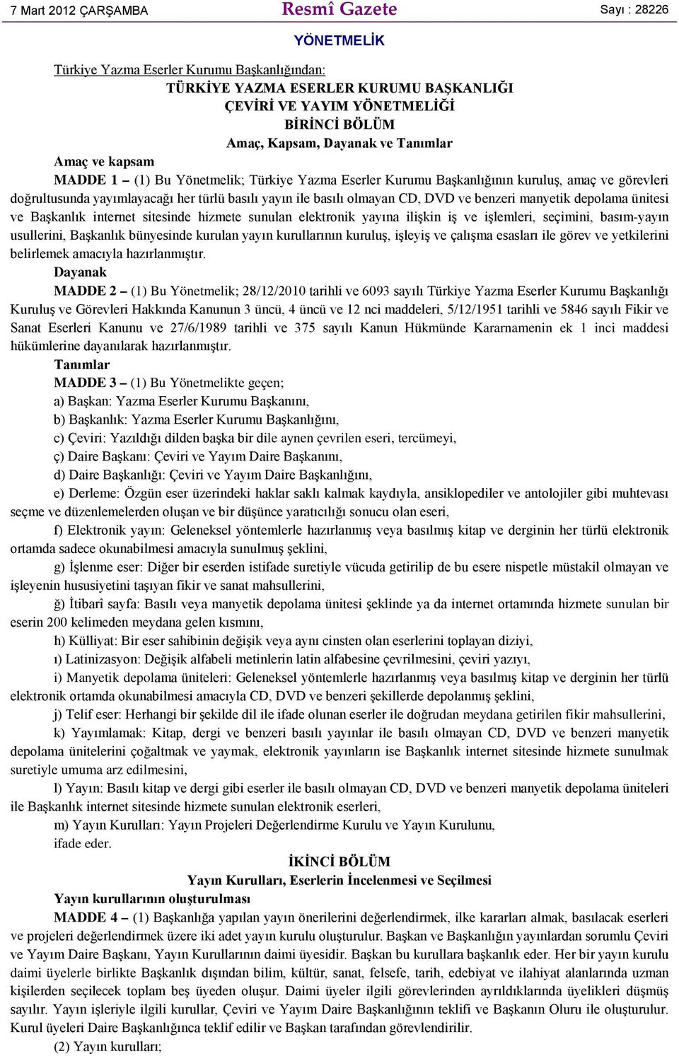 olmayan CD, DVD ve benzeri manyetik depolama ünitesi ve Başkanlık internet sitesinde hizmete sunulan elektronik yayına ilişkin iş ve işlemleri, seçimini, basım-yayın usullerini, Başkanlık bünyesinde