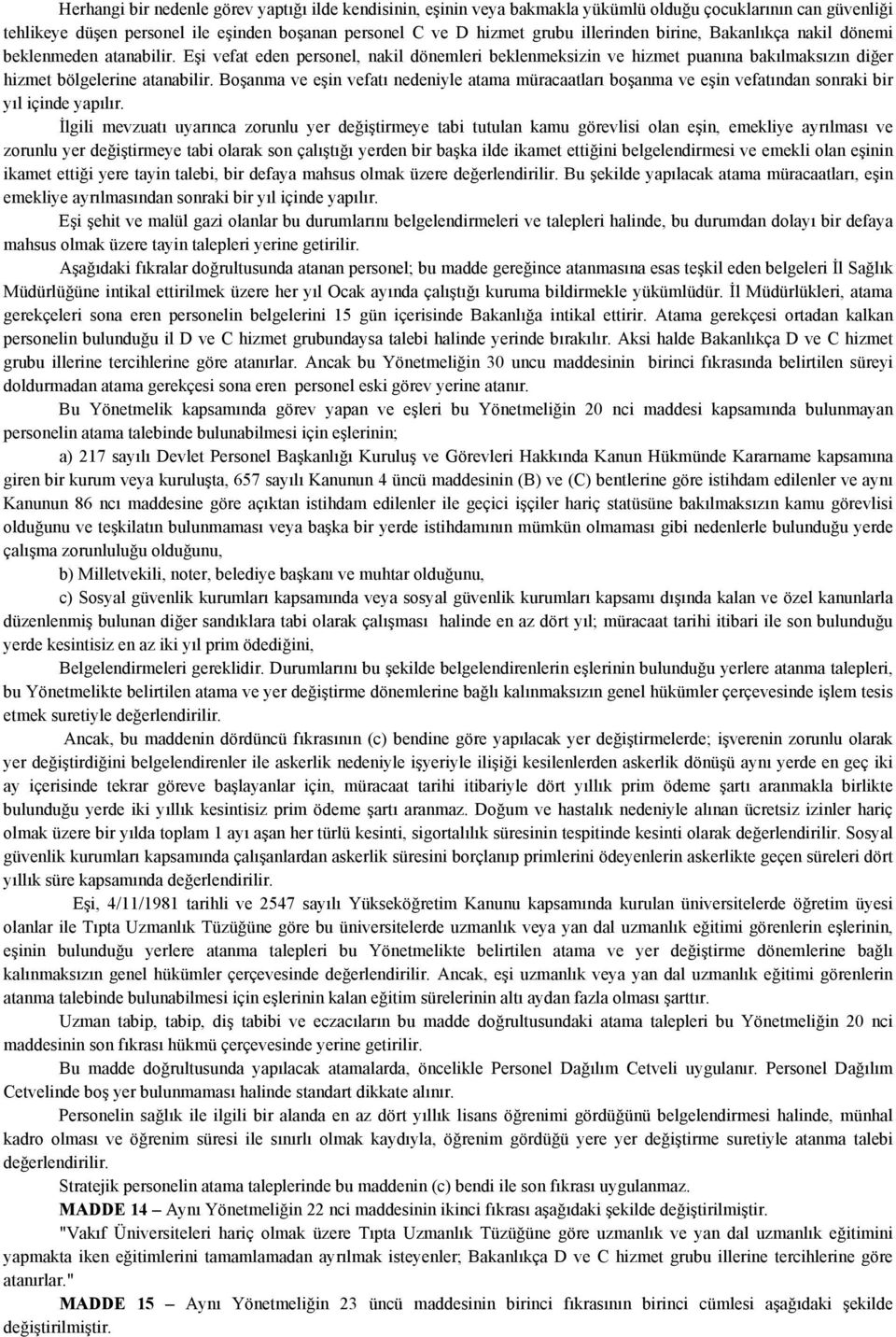 Boşanma ve eşin vefatı nedeniyle atama müracaatları boşanma ve eşin vefatından sonraki bir yıl içinde yapılır.