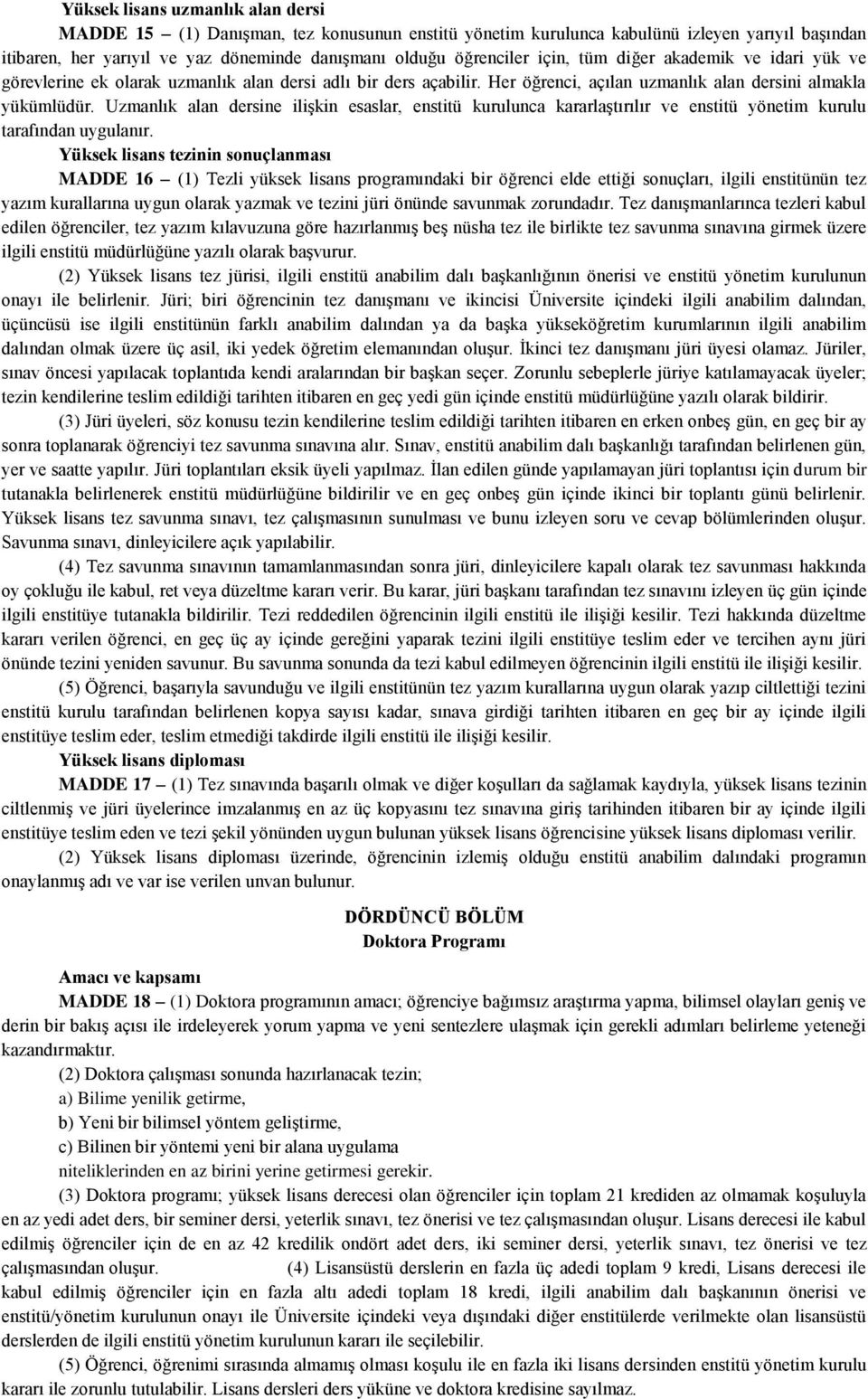 Uzmanlık alan dersine ilişkin esaslar, enstitü kurulunca kararlaştırılır ve enstitü yönetim kurulu tarafından uygulanır.