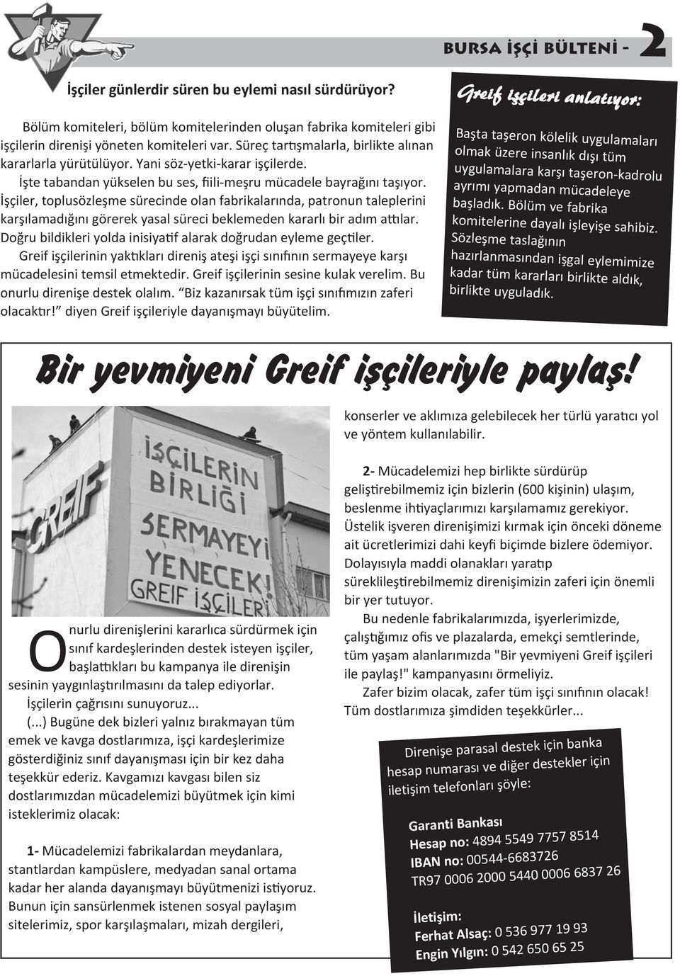 İşçiler, toplusözleşme sürecinde olan fabrikalarında, patronun taleplerini karşılamadığını görerek yasal süreci beklemeden kararlı bir adım attılar.