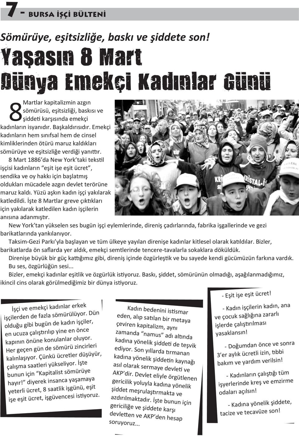 Emekçi kadınların hem sınıfsal hem de cinsel kimliklerinden ötürü maruz kaldıkları sömürüye ve eşitsizliğe verdiği yanıttır.