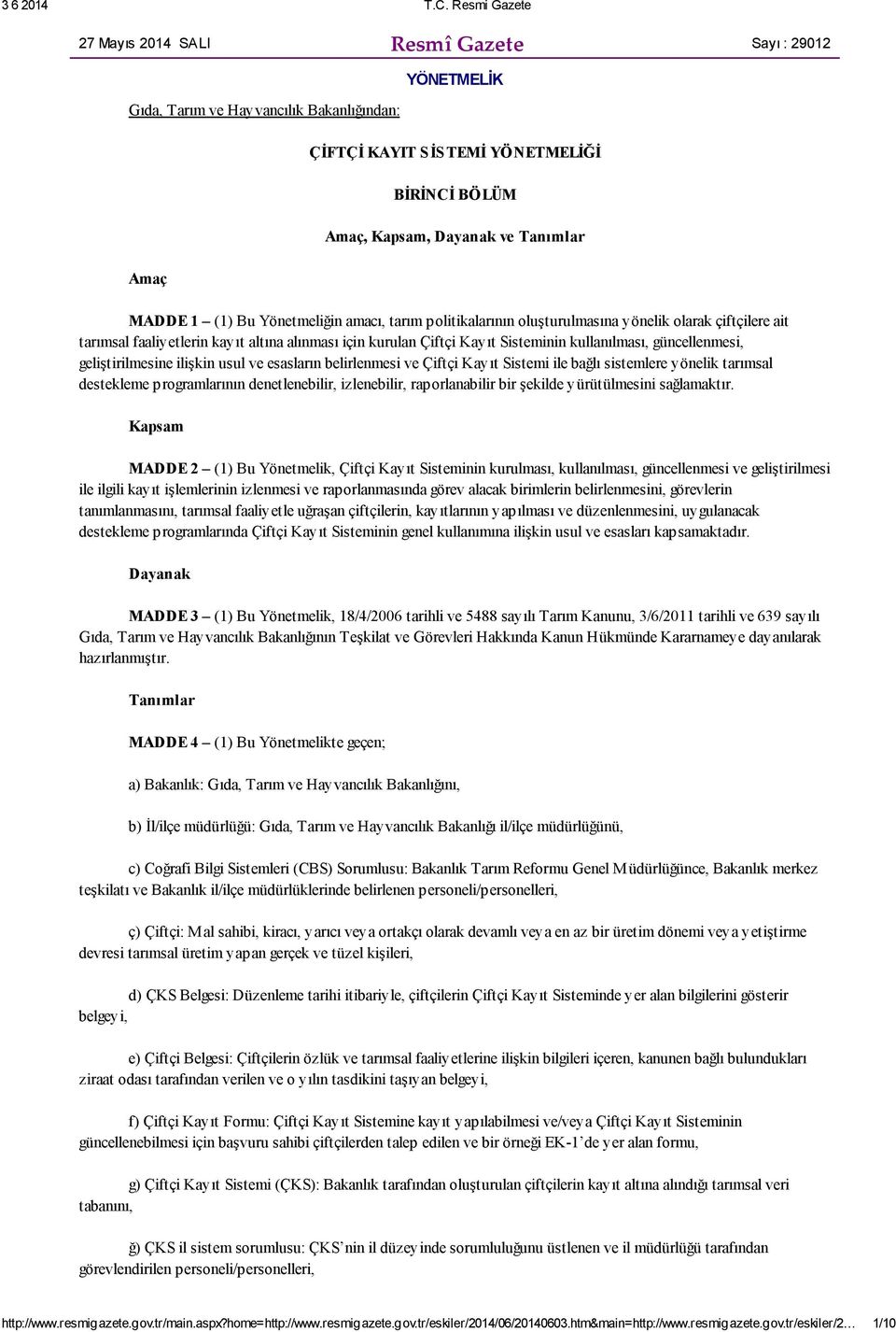 güncellenmesi, geliştirilmesine ilişkin usul ve esasların belirlenmesi ve Çiftçi Kayıt Sistemi ile bağlı sistemlere yönelik tarımsal destekleme programlarının denetlenebilir, izlenebilir,