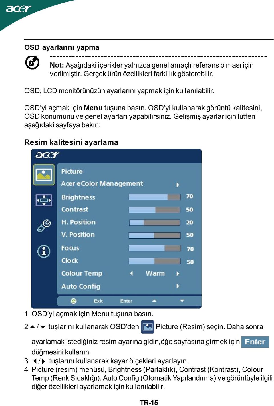 OSD yi kullanarak görüntü kalitesini, OSD konumunu ve genel ayarları yapabilirsiniz.
