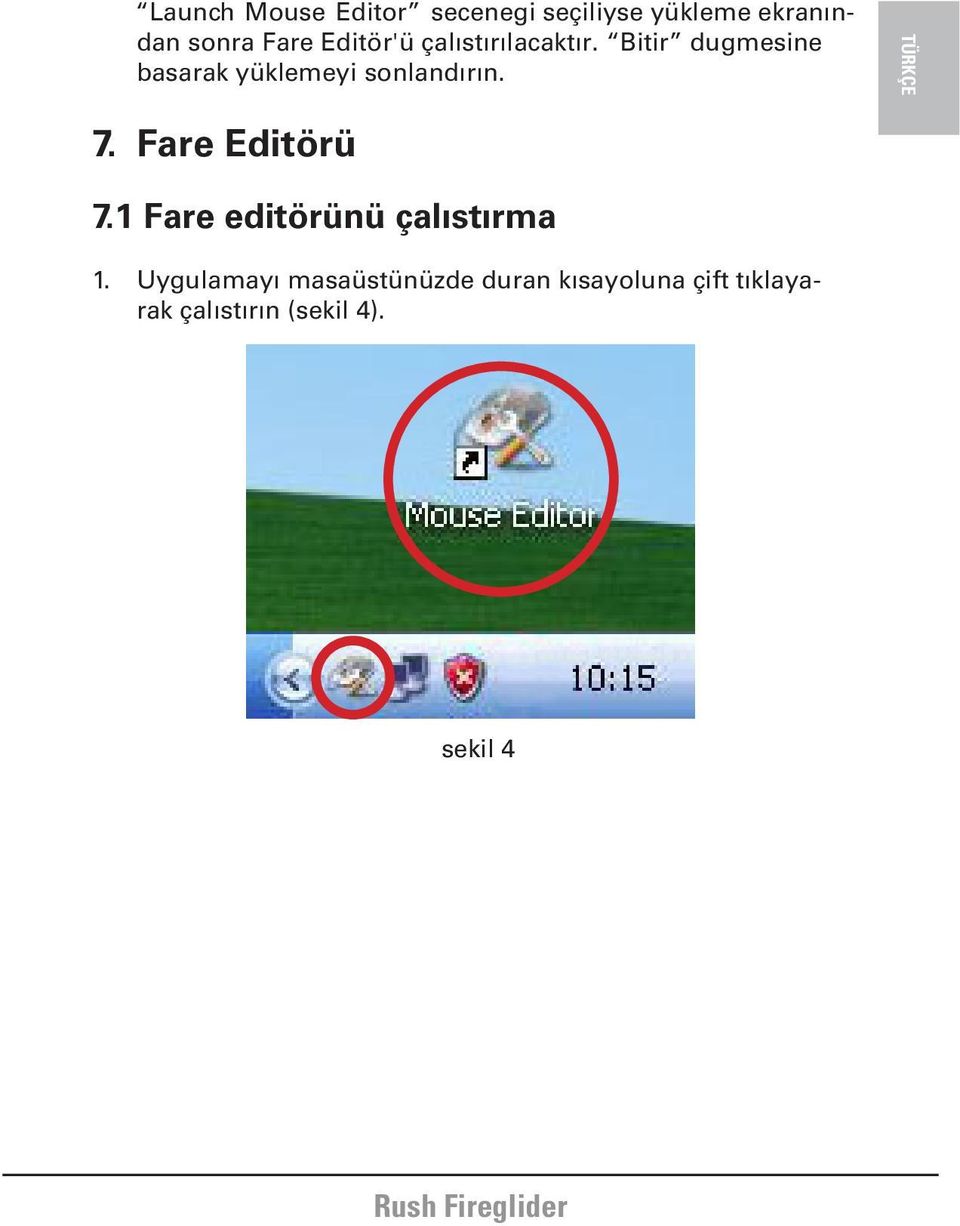 Bitir dugmesine basarak yüklemeyi sonlandırın. 7. Fare Editörü 7.