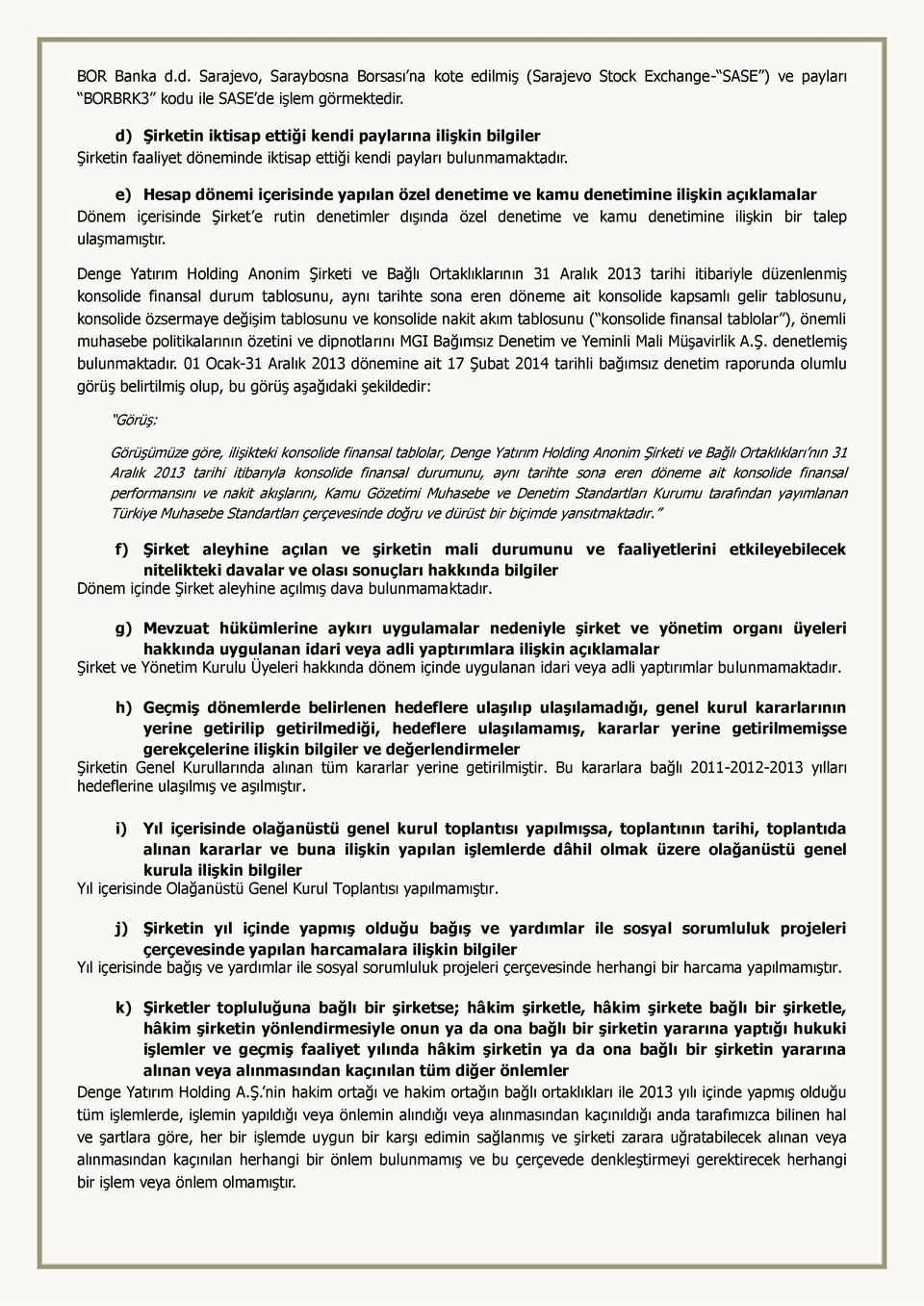 e) Hesap dönemi içerisinde yapılan özel denetime ve kamu denetimine ilişkin açıklamalar Dönem içerisinde Şirket e rutin denetimler dışında özel denetime ve kamu denetimine ilişkin bir talep