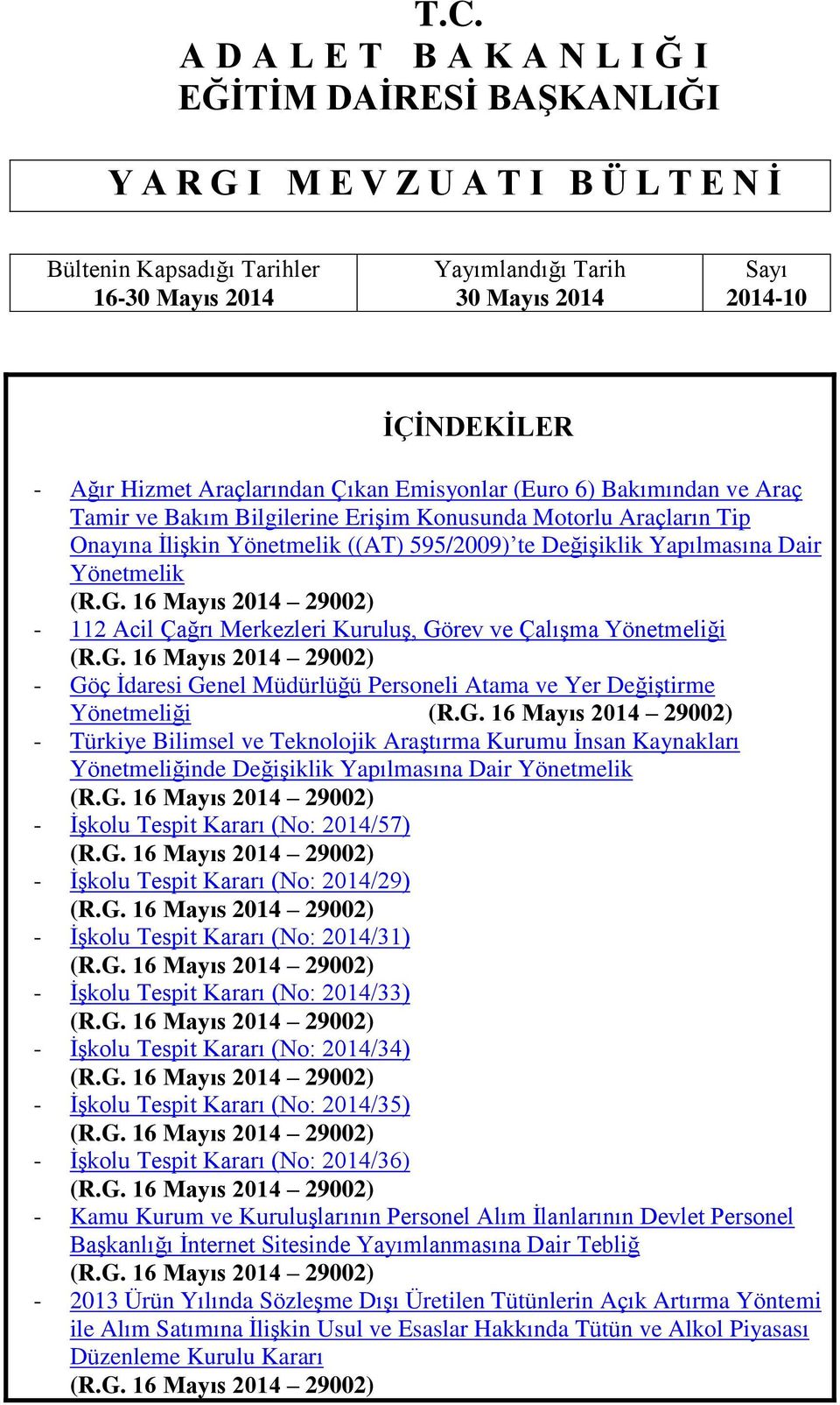 Değişiklik Yapılmasına Dair Yönetmelik (R.G. 16 Mayıs 2014 29002) - 112 Acil Çağrı Merkezleri KuruluĢ, Görev ve ÇalıĢma Yönetmeliği (R.G. 16 Mayıs 2014 29002) - Göç İdaresi Genel Müdürlüğü Personeli Atama ve Yer Değiştirme Yönetmeliği (R.