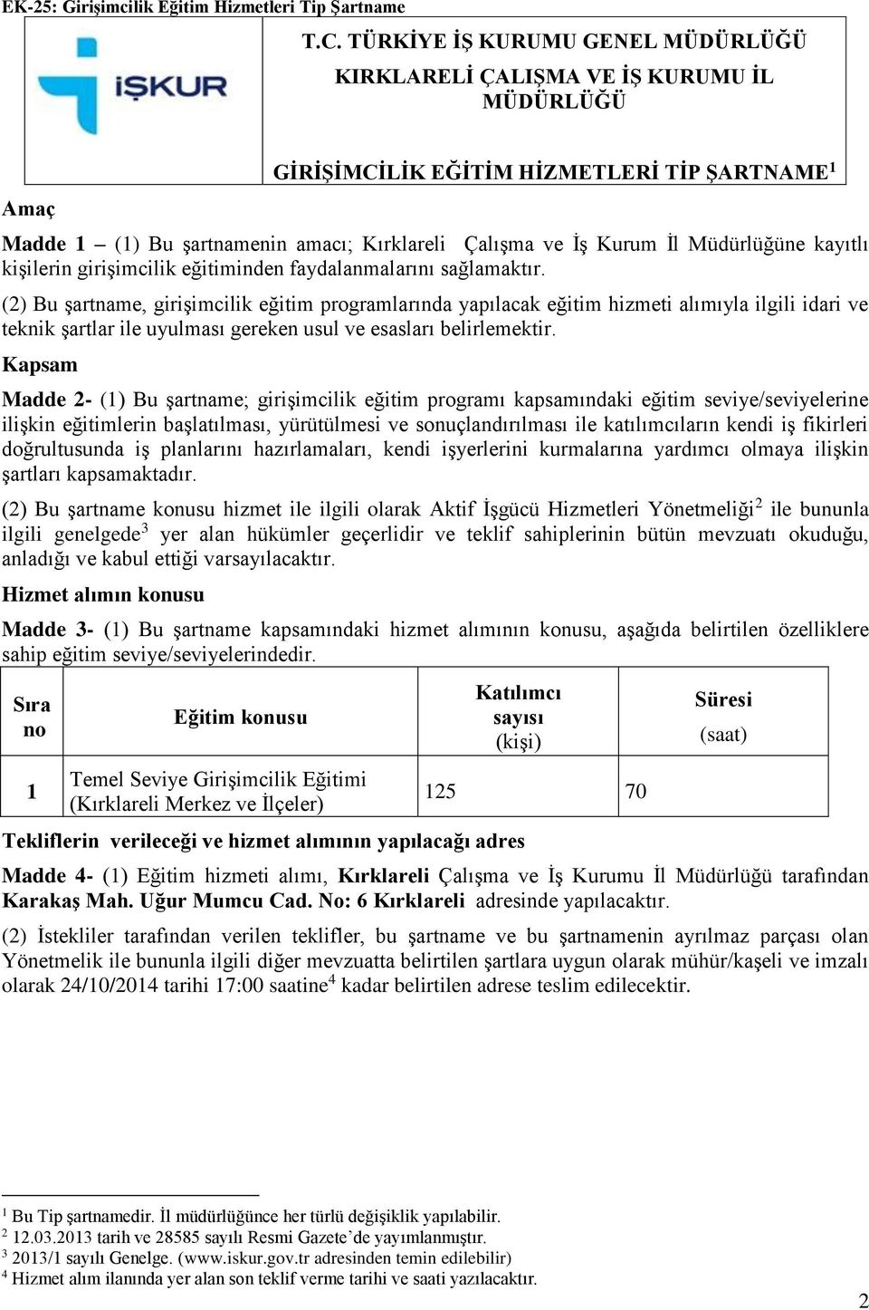 Müdürlüğüne kayıtlı kişilerin girişimcilik eğitiminden faydalanmalarını sağlamaktır.