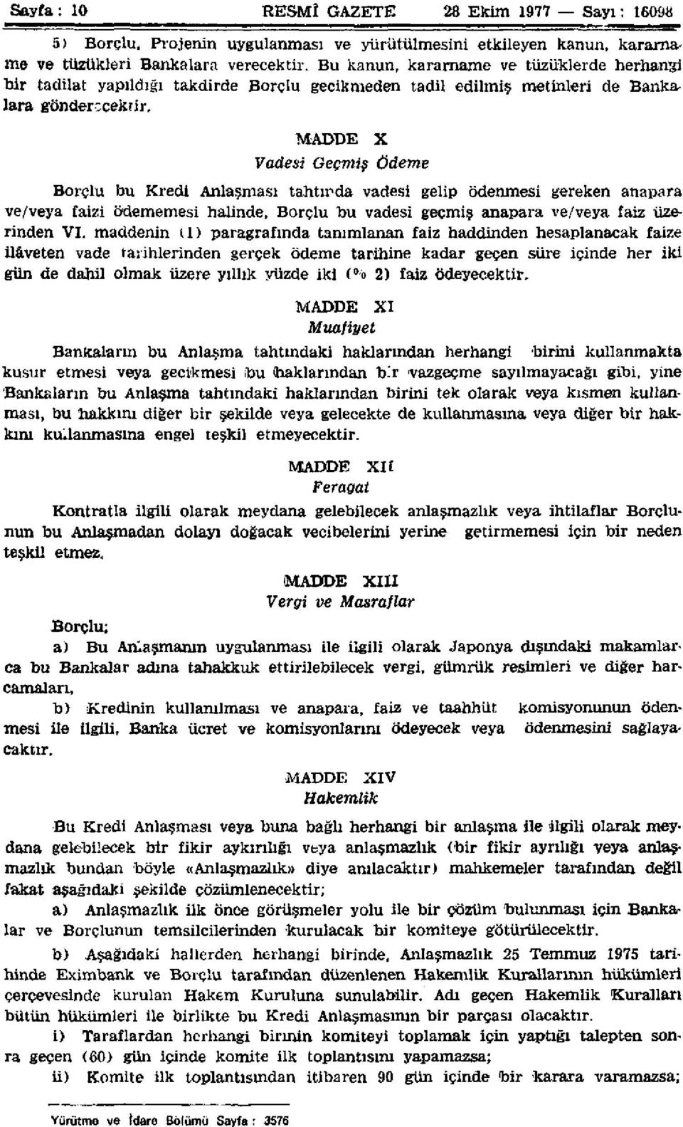 tahtında vadesi gelip ödenmesi gereken anapara ve/veya faizi ödememesi halinde, Borçlu bu vadesi geçmiş anapara ve/veya faiz üzerinden VI.