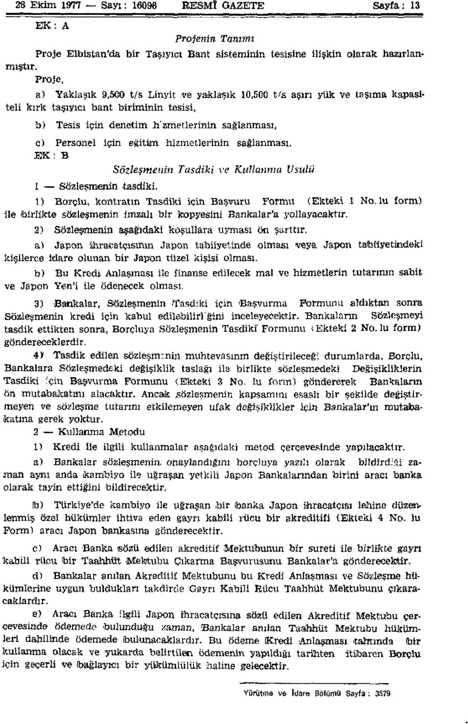 hizmetlerinin sağlanması. EK: B 1 Sözleşmenin tasdiki. Sözleşmenin Tasdiki ve Kutlanma Usulü 1) Borçlu, kontratın Tasdiki için Başvuru Formu (Ekteki 1 No.