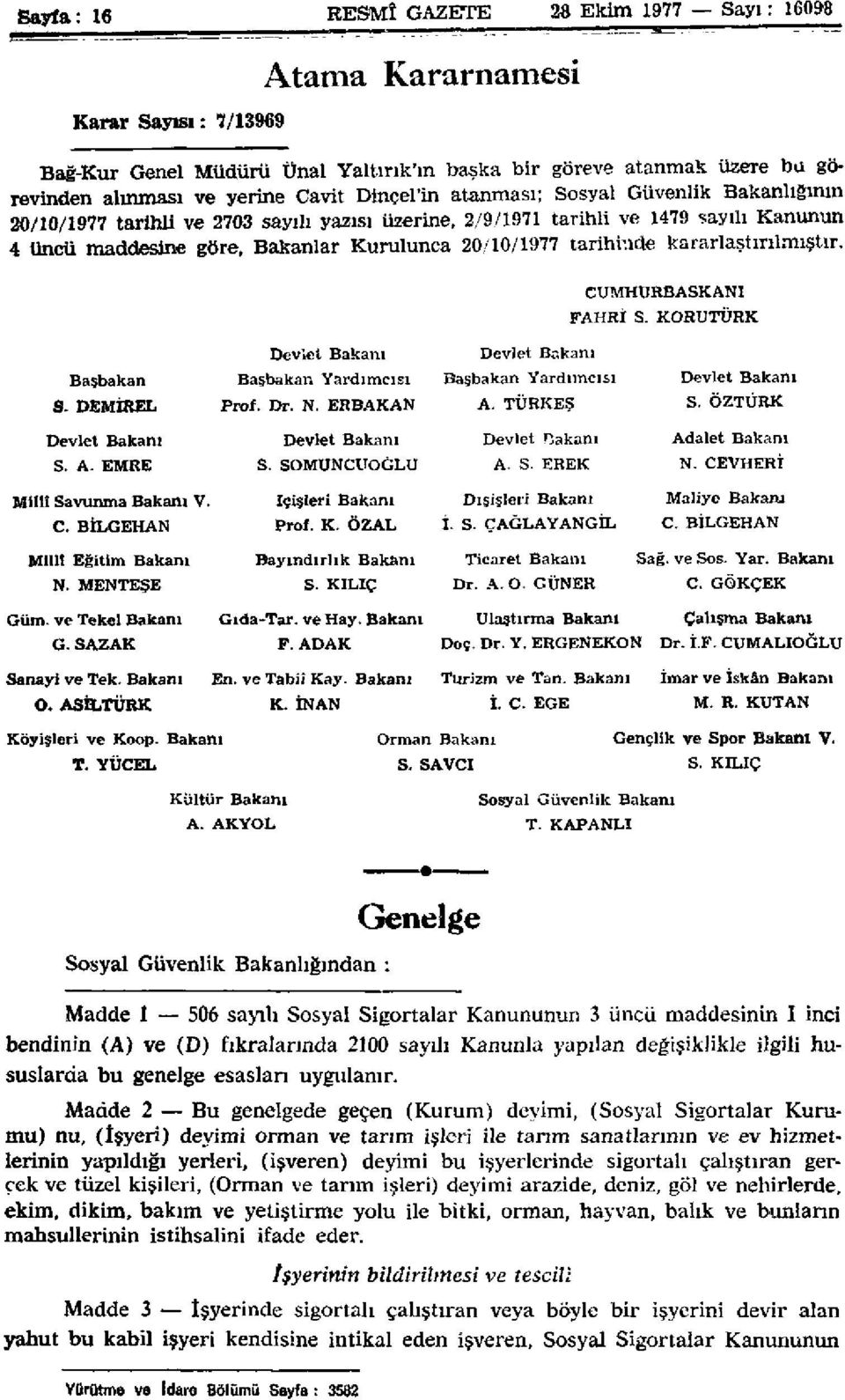 tarihinde kararlaştırılmıştır. CUMHURBAŞKANI FAHRİ S. KORUTÜRK Devlet Bakanı Devlet Bakam Başbakan S. DEMİREL Başbakan Yardımcısı Prof. Dr. N. ERBAKAN Başbakan Yardımcısı A. TÜRKEŞ Devlet Bakanı S.