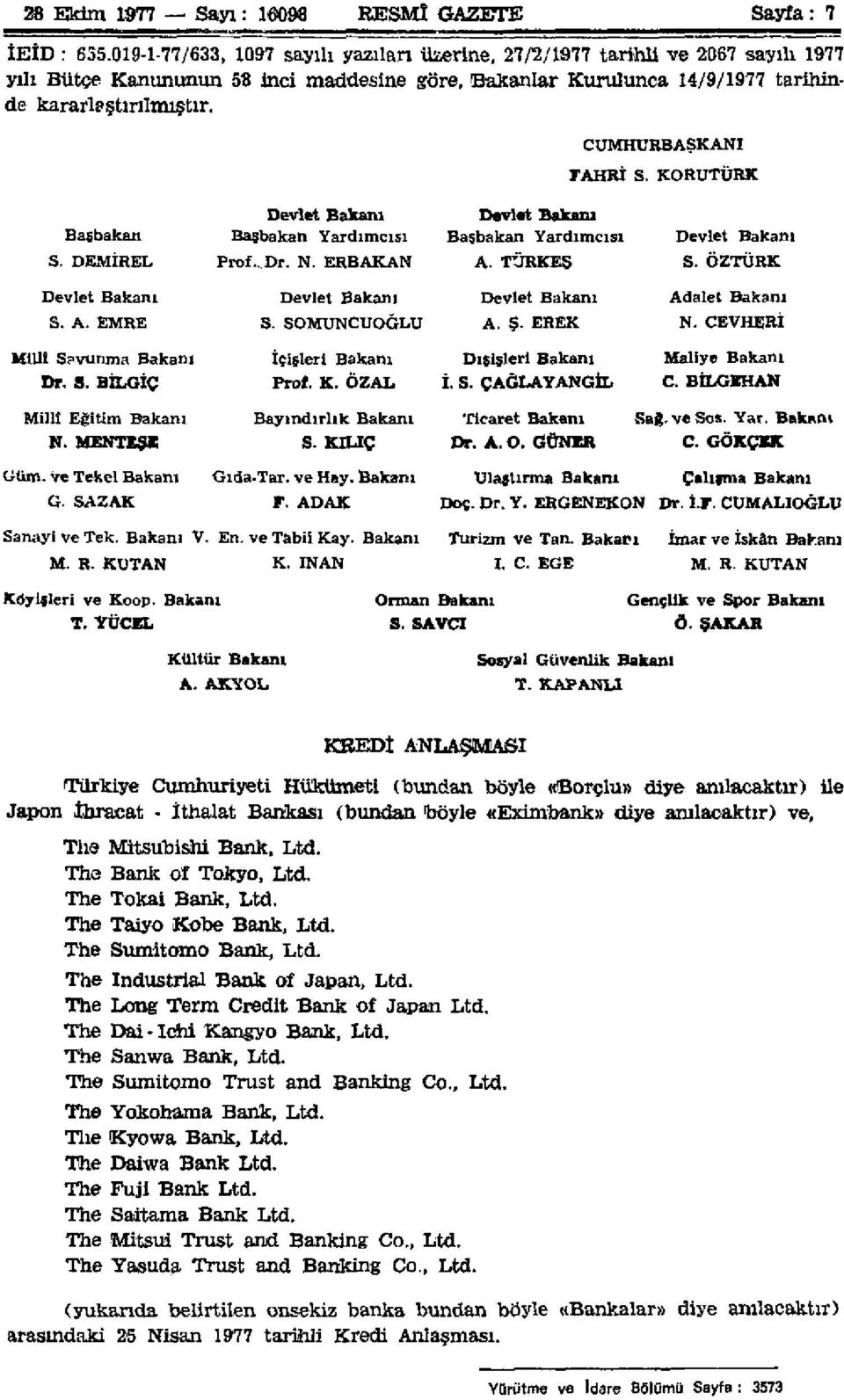 CUMHURBAŞKANI FAHRİ S. KORUTÜRK Devlet Bakanı Devlet Bakanı Başbakan Başbakan Yardımcısı Başbakan Yardımcısı Devlet Bakanı S. DEMİREL Prof^ Dr. N. ERBAKAN A. TÜRKEŞ S.