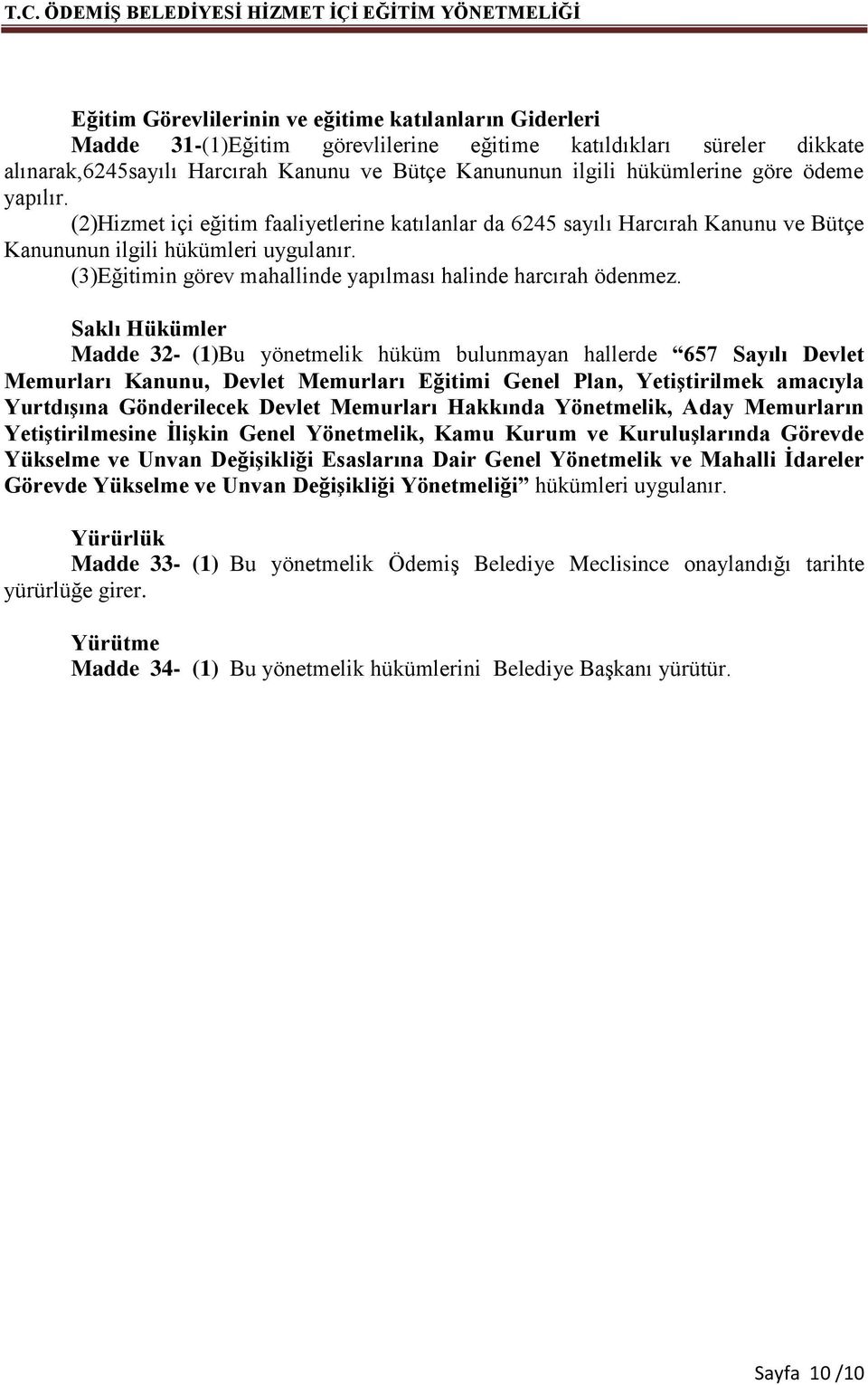 (3)Eğitimin görev mahallinde yapılması halinde harcırah ödenmez.