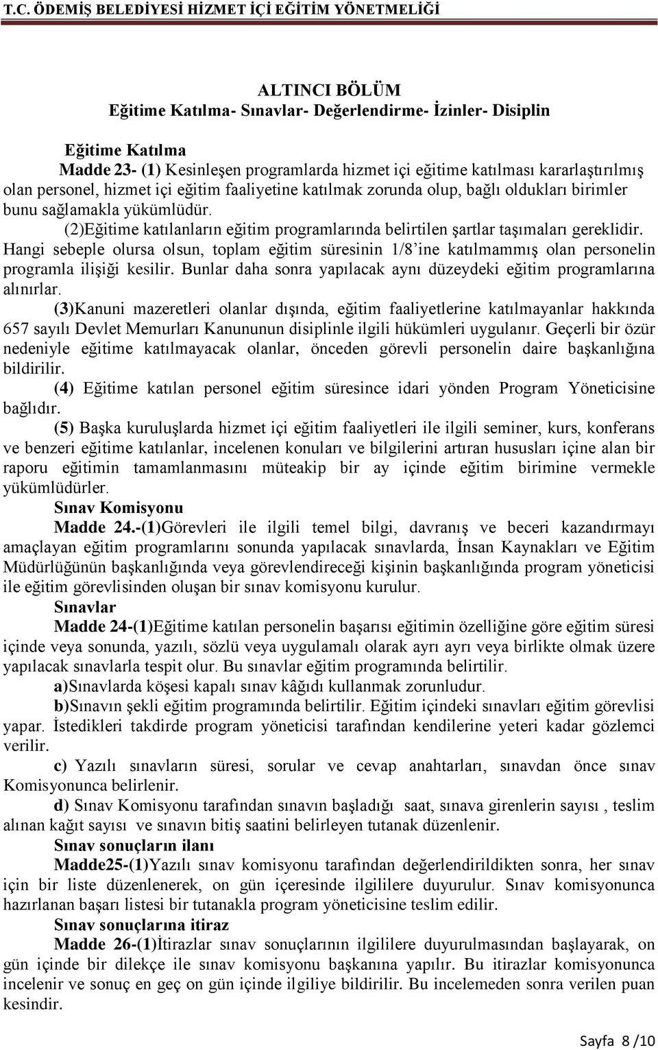 Hangi sebeple olursa olsun, toplam eğitim süresinin 1/8 ine katılmammış olan personelin programla ilişiği kesilir. Bunlar daha sonra yapılacak aynı düzeydeki eğitim programlarına alınırlar.