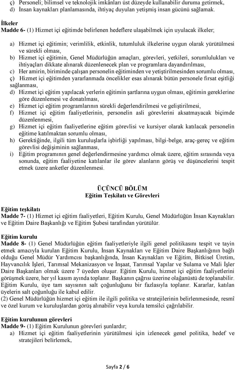 sürekli olması, b) Hizmet içi eğitimin, Genel Müdürlüğün amaçları, görevleri, yetkileri, sorumlulukları ve ihtiyaçları dikkate alınarak düzenlenecek plan ve programlara dayandırılması, c) Her amirin,